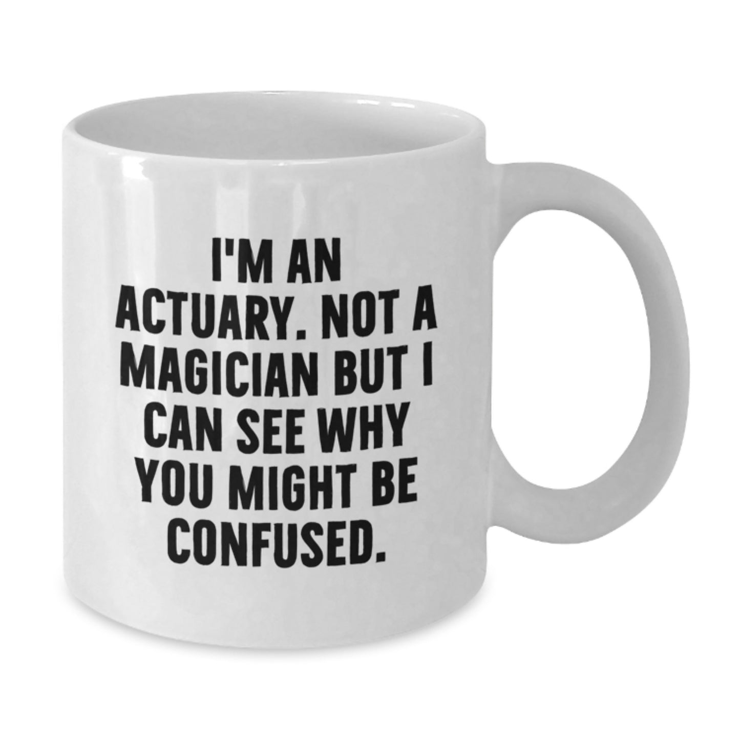Actuary White Coffee Mug Gifts from Friends to Actuaries - Funny Quote 'I'm An Actuary. Not A Magician But I Can See Why You Might Be Confused.' Christmas Unique Gifts - Additional