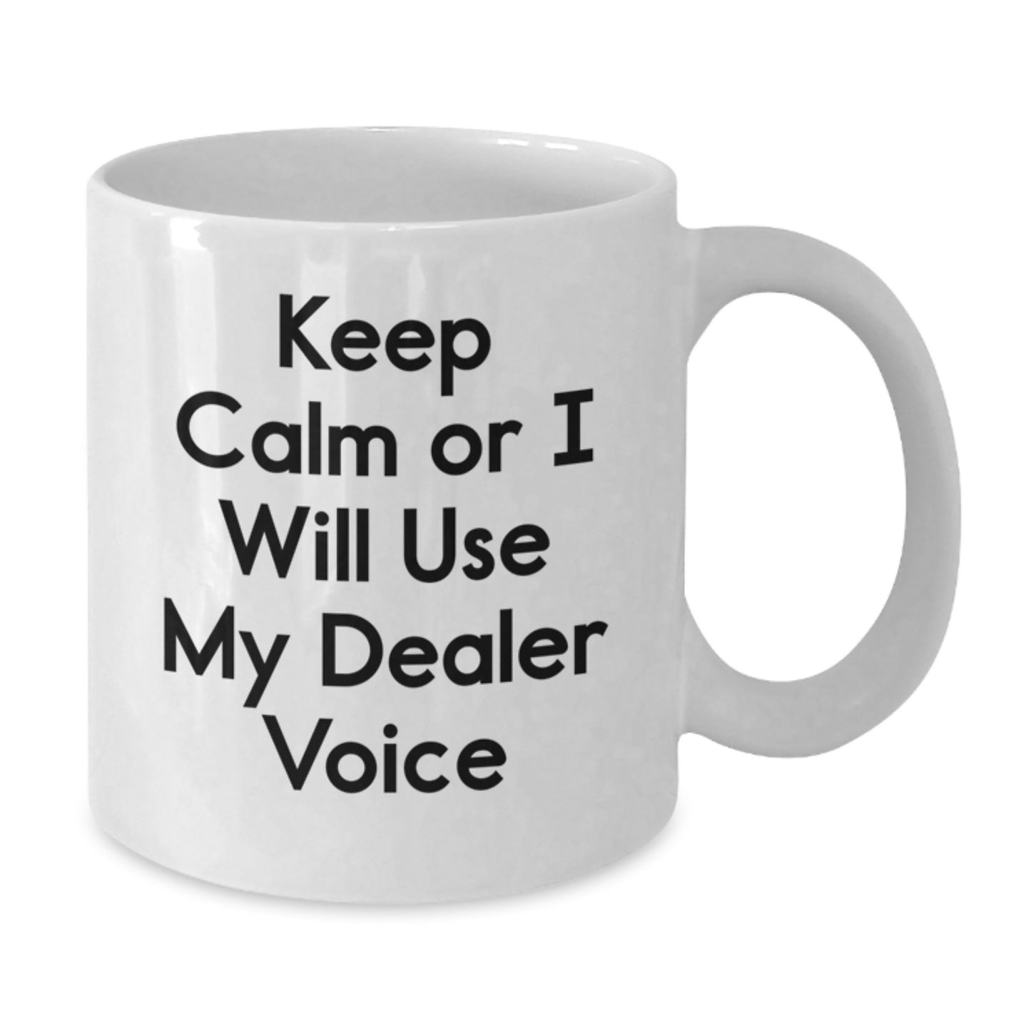 Funny Dealer Gifts from Men - White Coffee Mug for Dealer Friends - 'Keep Calm Or I Will Use My Dealer Voice' Motivational Quote Christmas Unique Gifts - Additional
