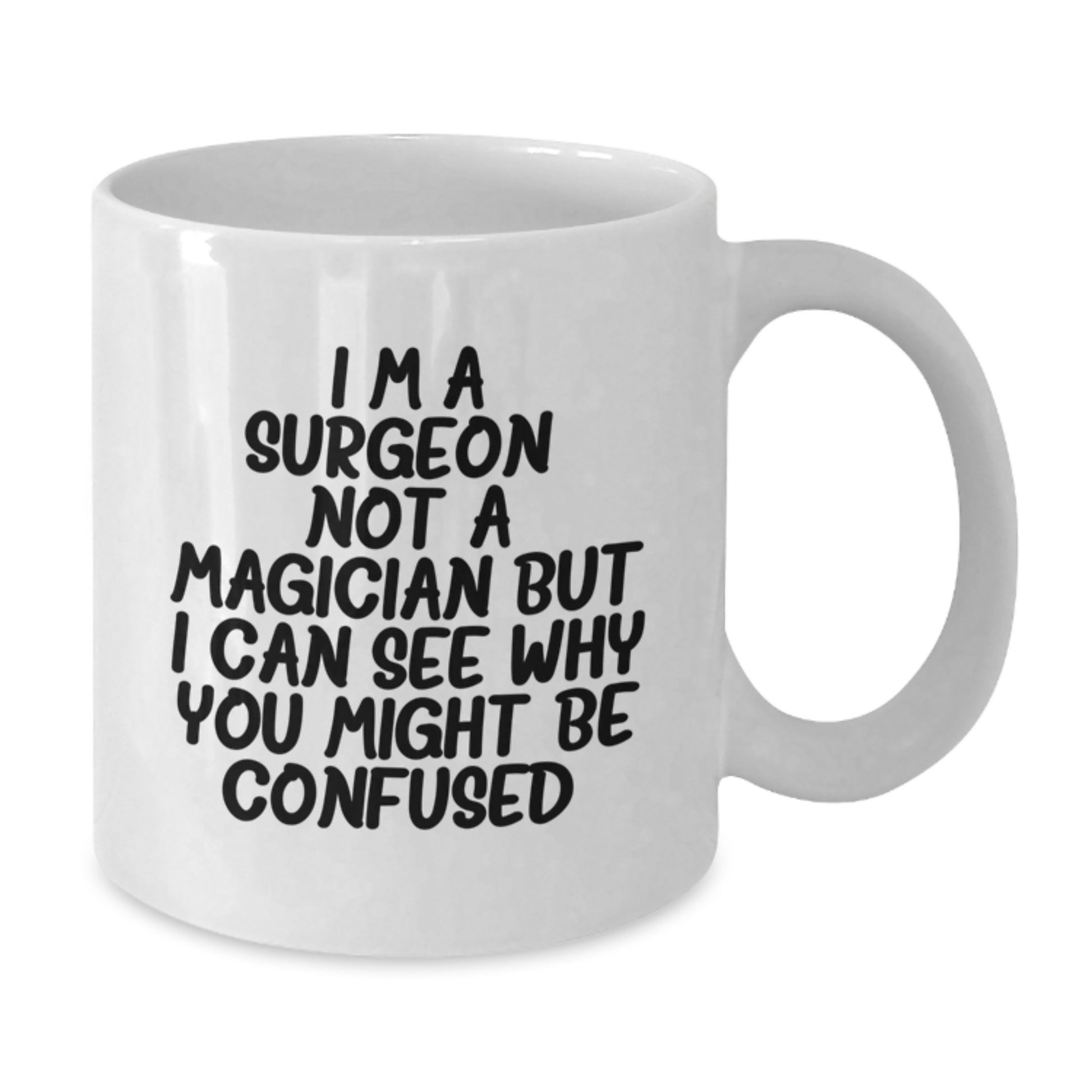 Funny Gifts from Friends to Men Surgeon Birthday Unique White Coffee Mug - 'I'm A Surgeon. Not A Magician But I Can See Why You Might Be Confused' - Additional