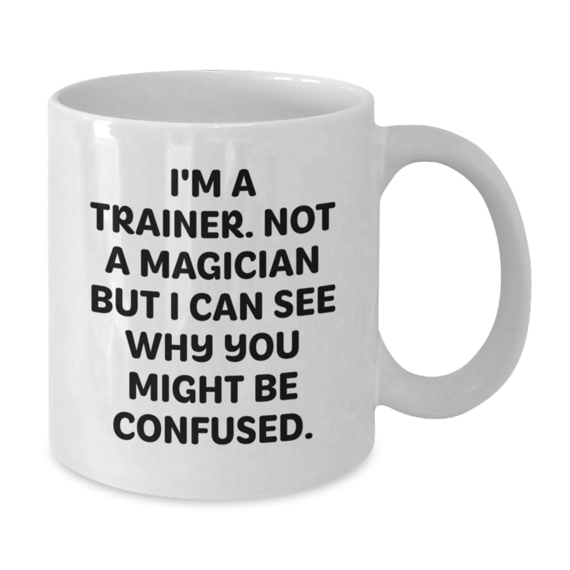 Funny Trainer Gifts for Men, Women, Friends, Coworkers, Family: 'I'm A Trainer. Not A Magician But I Can See Why You Might Be Confused.' White Coffee Mug - Additional