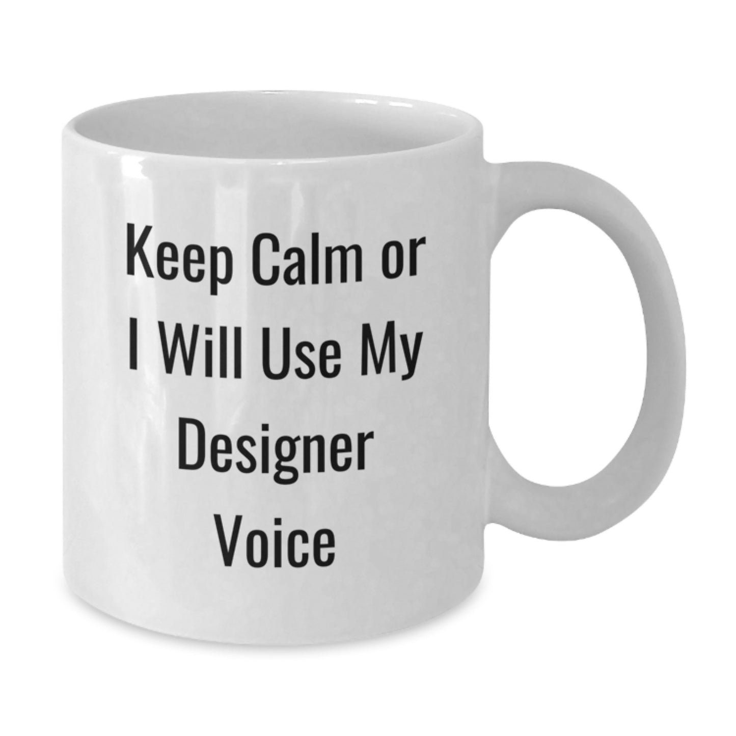 Cute Designer Gifts from Men, Funny White Coffee Mug for Friends, 'Keep Calm Or I Will Use My Designer Voice', Christmas Unique - Additional