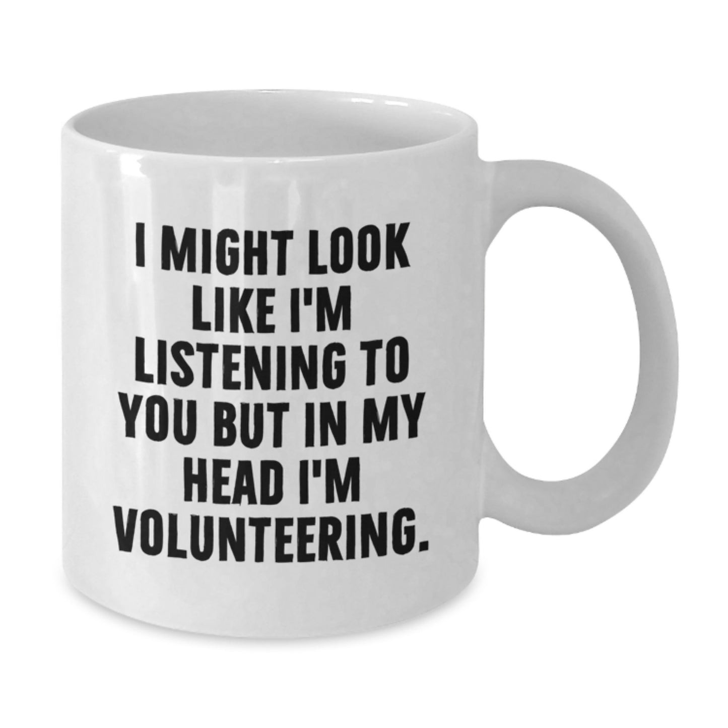 Funny Volunteering Gifts from Men - I Might Look Like I'm Listening To You But In My Head I'm Volunteering. White Coffee Mug for Volunteering Enthusiasts Birthday Present - Additional