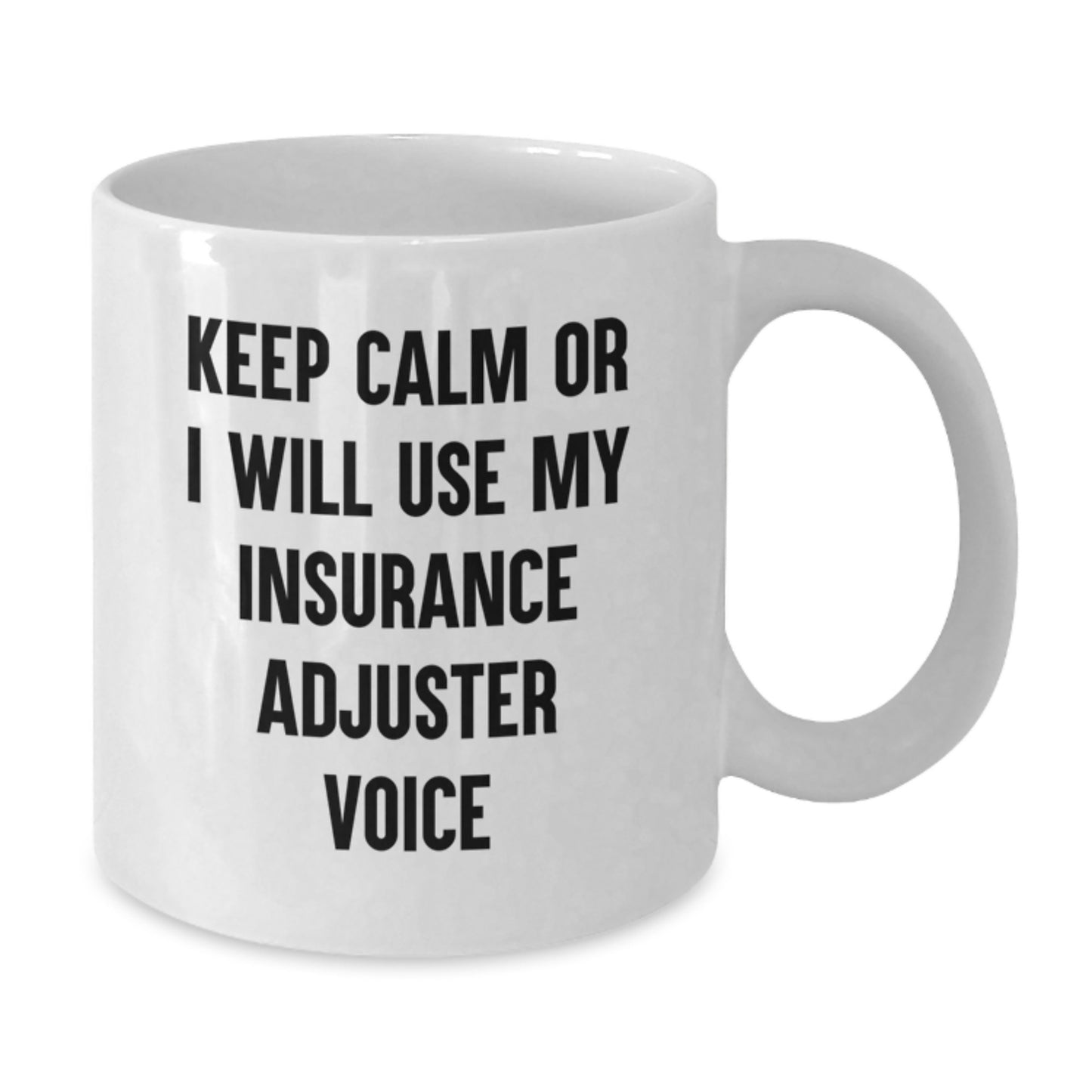 Funny Insurance Adjuster Gifts for Christmas - White Coffee Mug - 'Keep Calm Or I Will Use My Insurance Adjuster Voice' - Gifts from Family and Friends - 11oz or 15oz Capacity - Additional