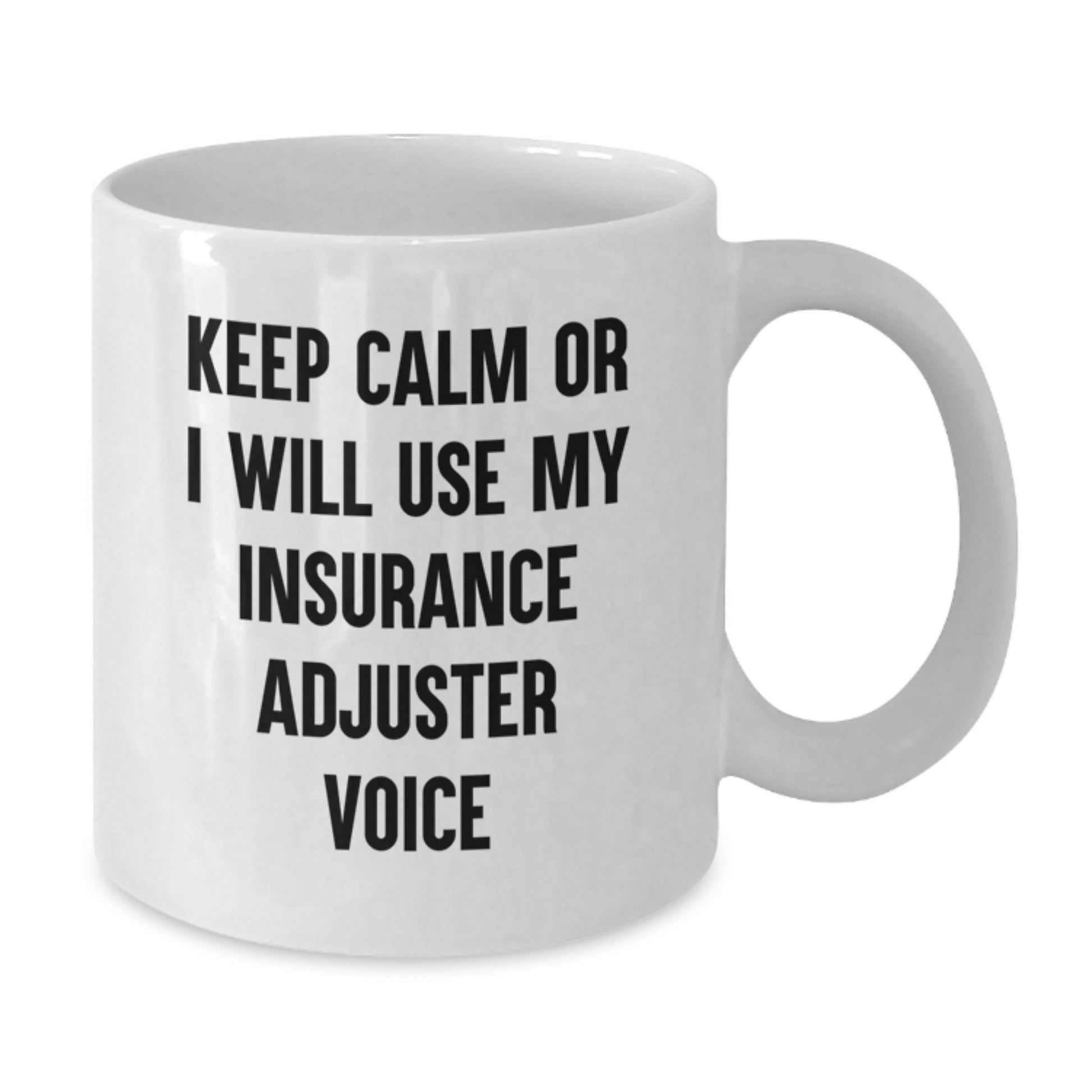 Funny Insurance Adjuster Gifts for Christmas - White Coffee Mug - 'Keep Calm Or I Will Use My Insurance Adjuster Voice' - Gifts from Family and Friends - 11oz or 15oz Capacity - Additional