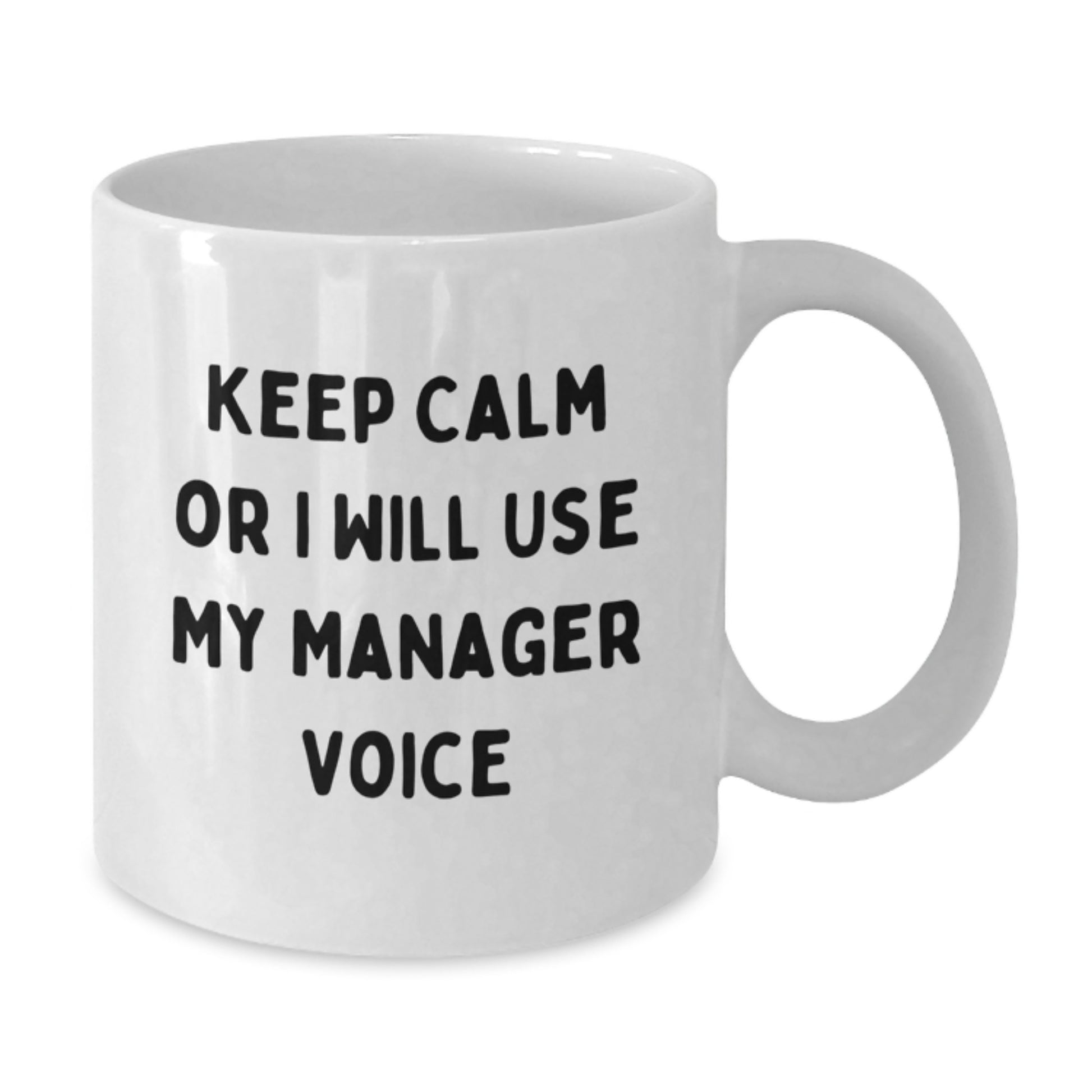 Funny Gifts from Friends, Manager Christmas Unique, White Coffee Mug - Keep Calm Or I Will Use My Manager Voice - Additional