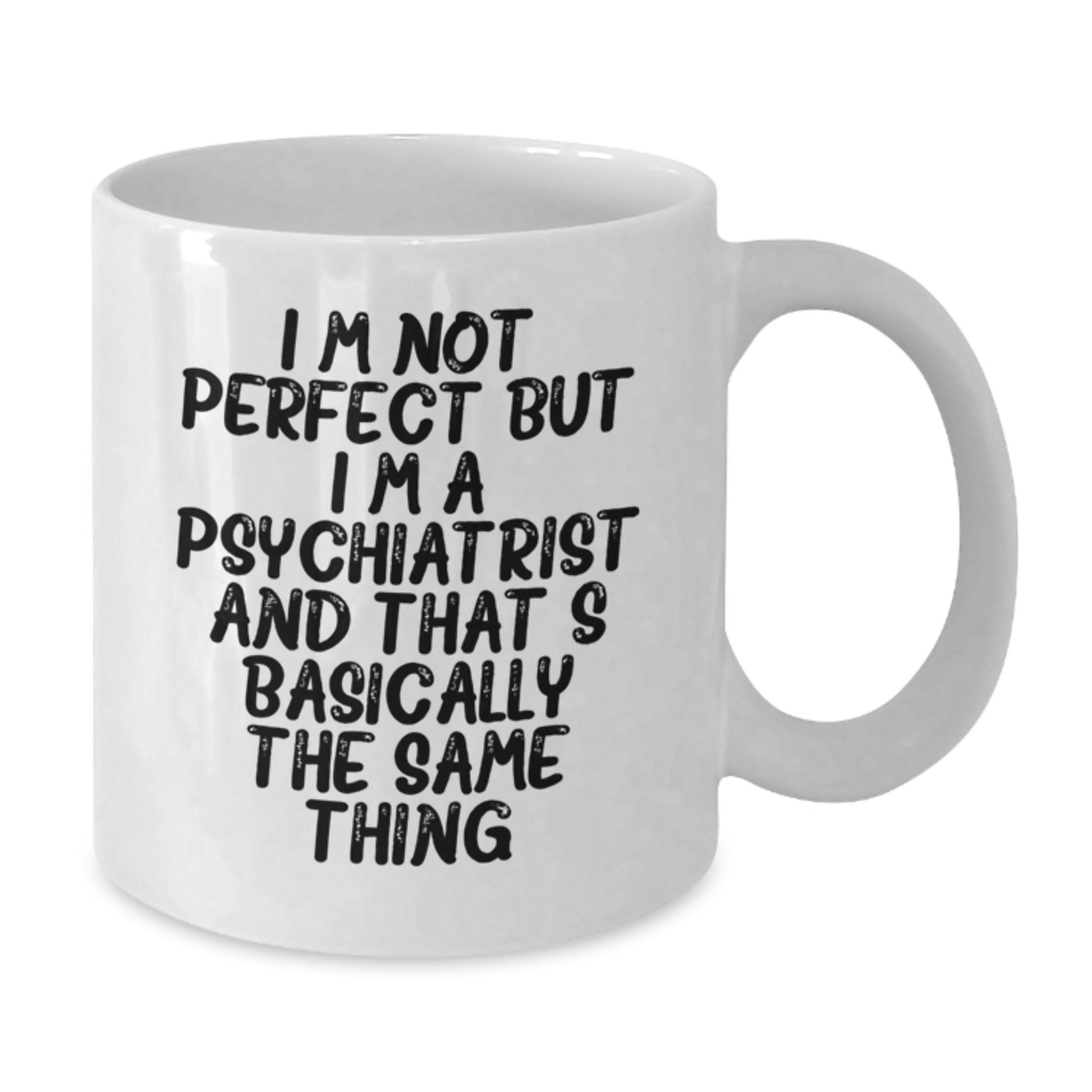 Funny Psychiatrist Gifts White Coffee Mugs for Men Women Friends Family - 'I'm Not Perfect But I'm A Psychiatrist' - Additional