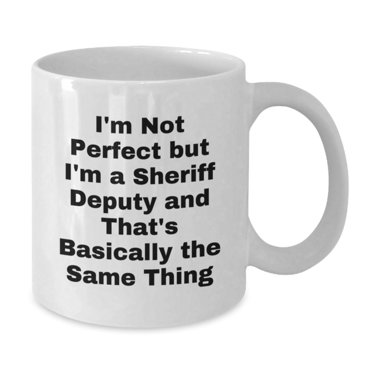 Funny, Inspirational, Sheriff Deputy Gifts from Friends, White Coffee Mugs for Birthday Unique Presents, 'I'm Not Perfect But I'm A Sheriff Deputy' - Additional