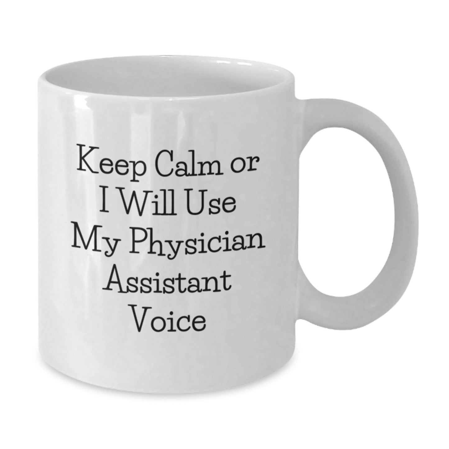 Gifts from Family and Friends for Physician Assistant, Funny White Coffee Mug, Keep Calm or I Will Use My Physician Assistant Voice, Valentine's Unique Gifts - Additional