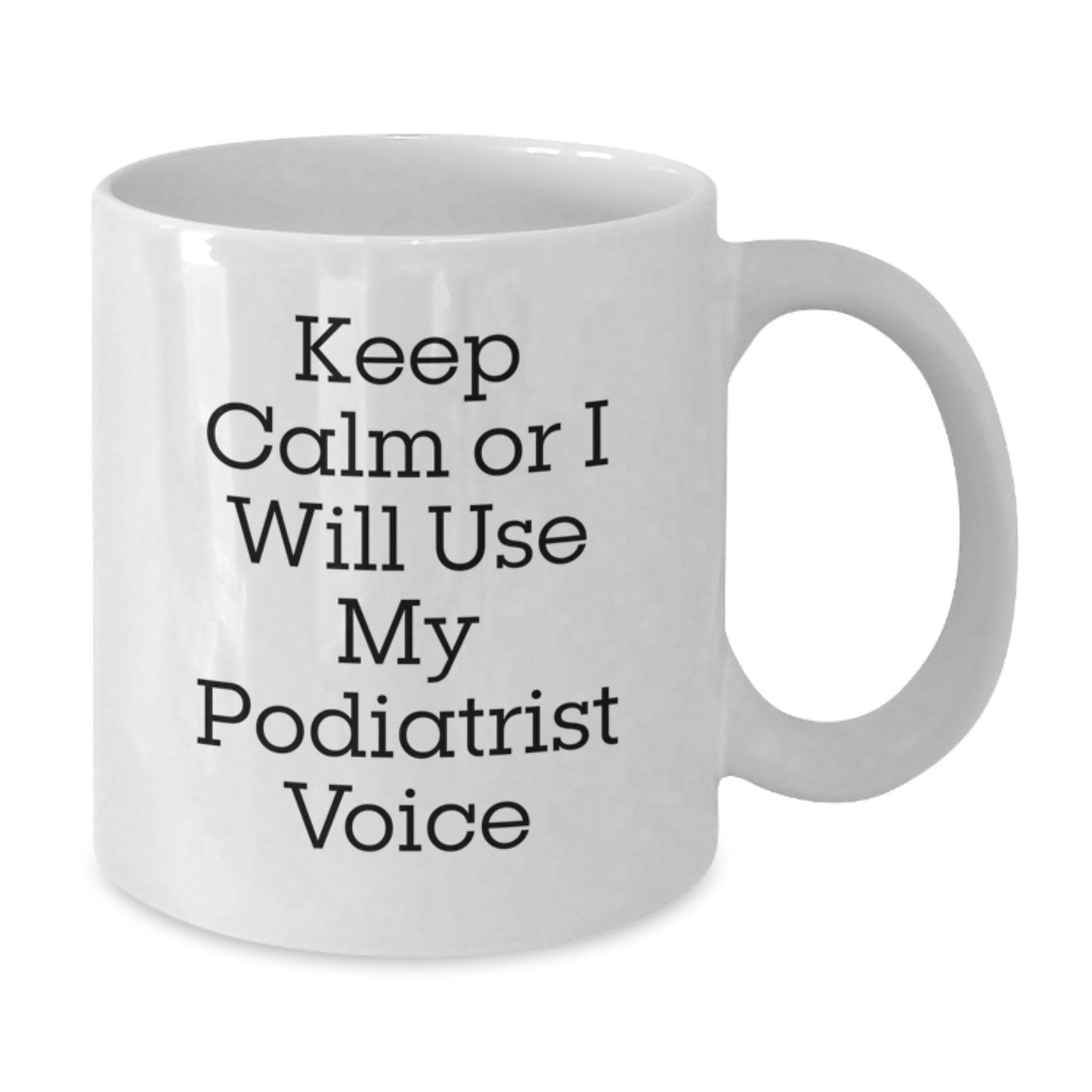 Gifts from Friends for Podiatrist, Funny White Coffee Mug, Christmas Unique Mugs, 'Keep Calm Or I Will Use My Podiatrist Voice' Quote - Additional