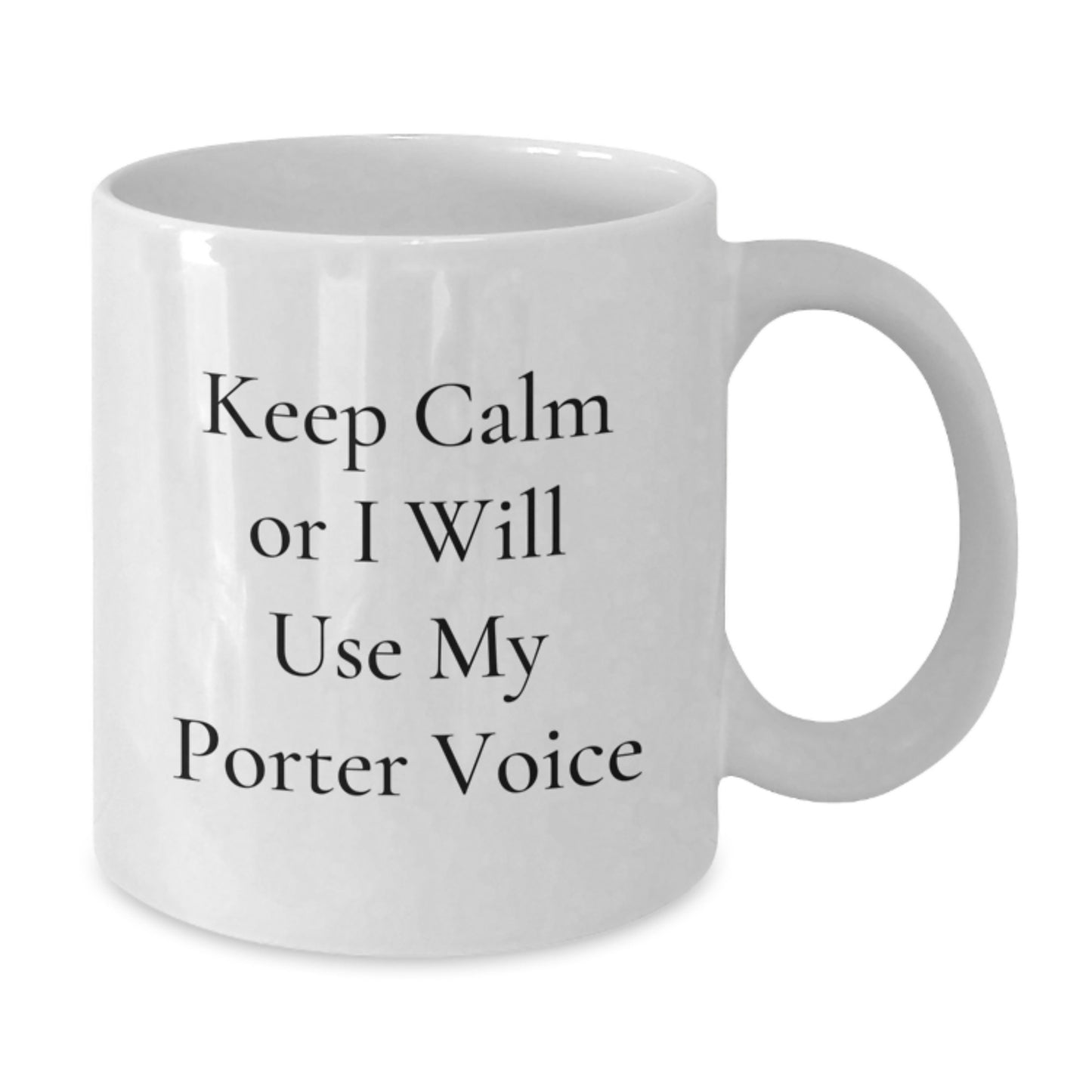 Funny Porter Gifts from Friends for Christmas White Coffee Mug - 'Keep Calm Or I Will Use My Porter Voice' - Additional