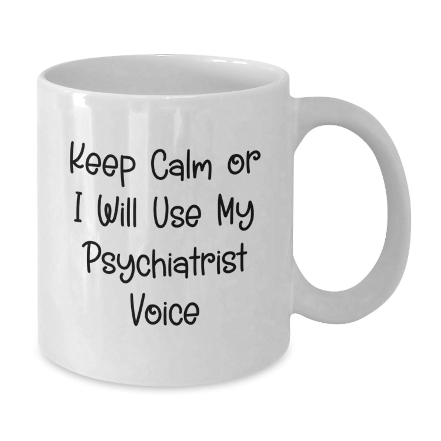 Funny Psychiatrist Gifts for Men, Women, Friends, Coworkers, and Family - White Coffee Mug with Keep Calm Or I Will Use My Psychiatrist Voice - Additional