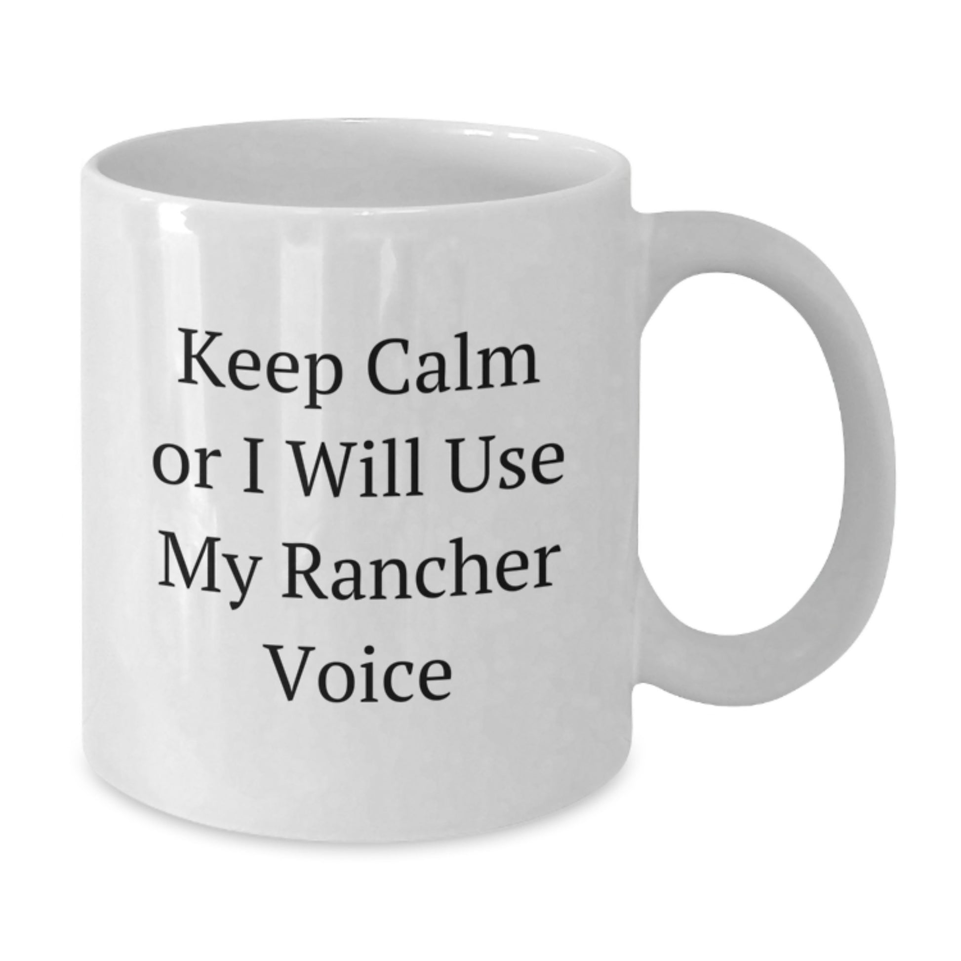 Funny Rancher Gifts White Coffee Mug for Men and Women - Keep Calm Or I Will Use My Rancher Voice - Unique Christmas Memorable Presents for Rancher Family and Friends - Additional