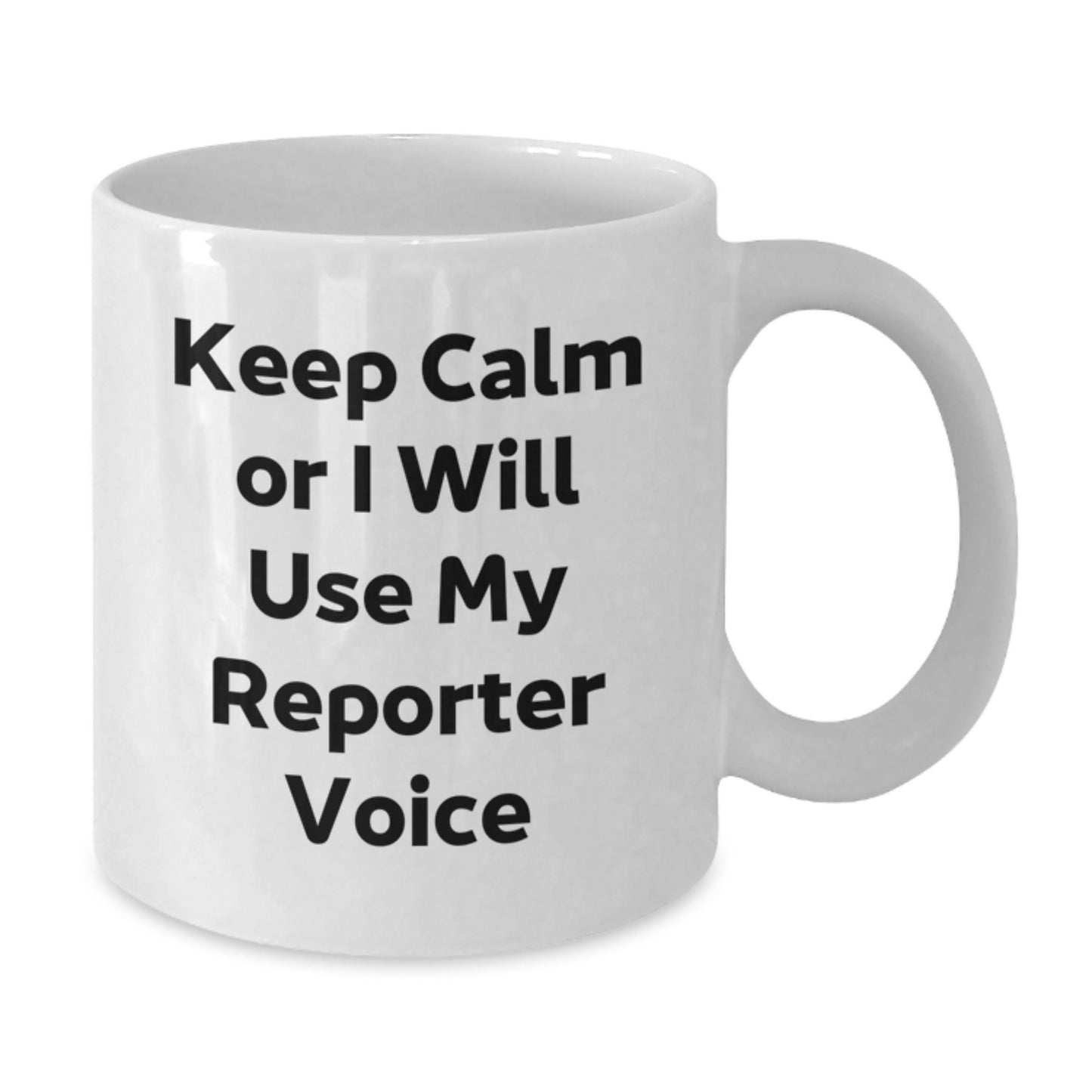 Funny Reporter White Coffee Mug Gifts from Friends to Reporter, Unique Christmas Unique Gifts for Men Women, 11oz or 15oz Ceramic Mug with 'Keep Calm Or I Will Use My Reporter Voice' Quote - Additional