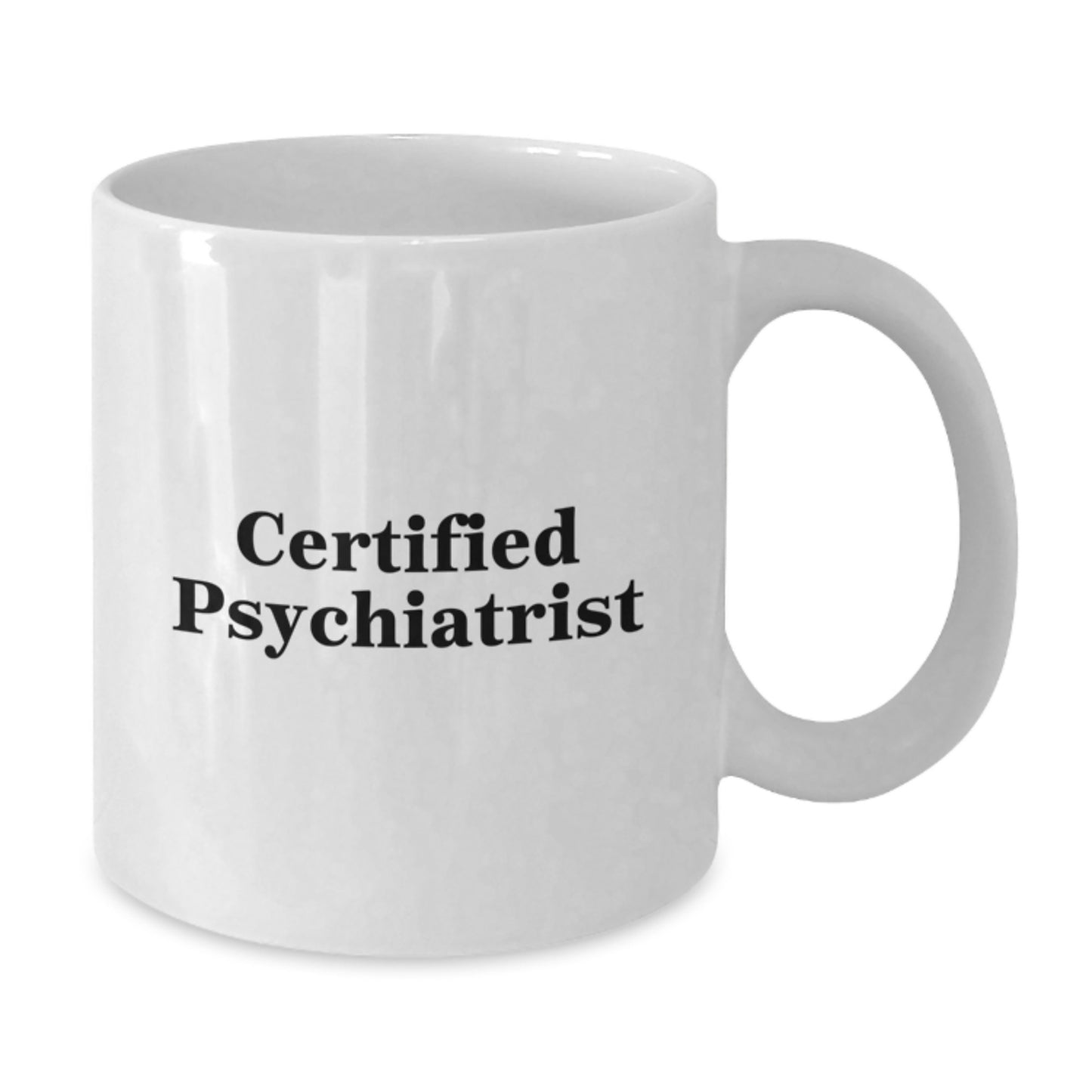 Funny Psychiatrist Gifts, White Coffee Mug, Quote from Certified Psychiatrist, Birthday Unique Gifts from Friends, Gifts for Psychiatrist - Additional