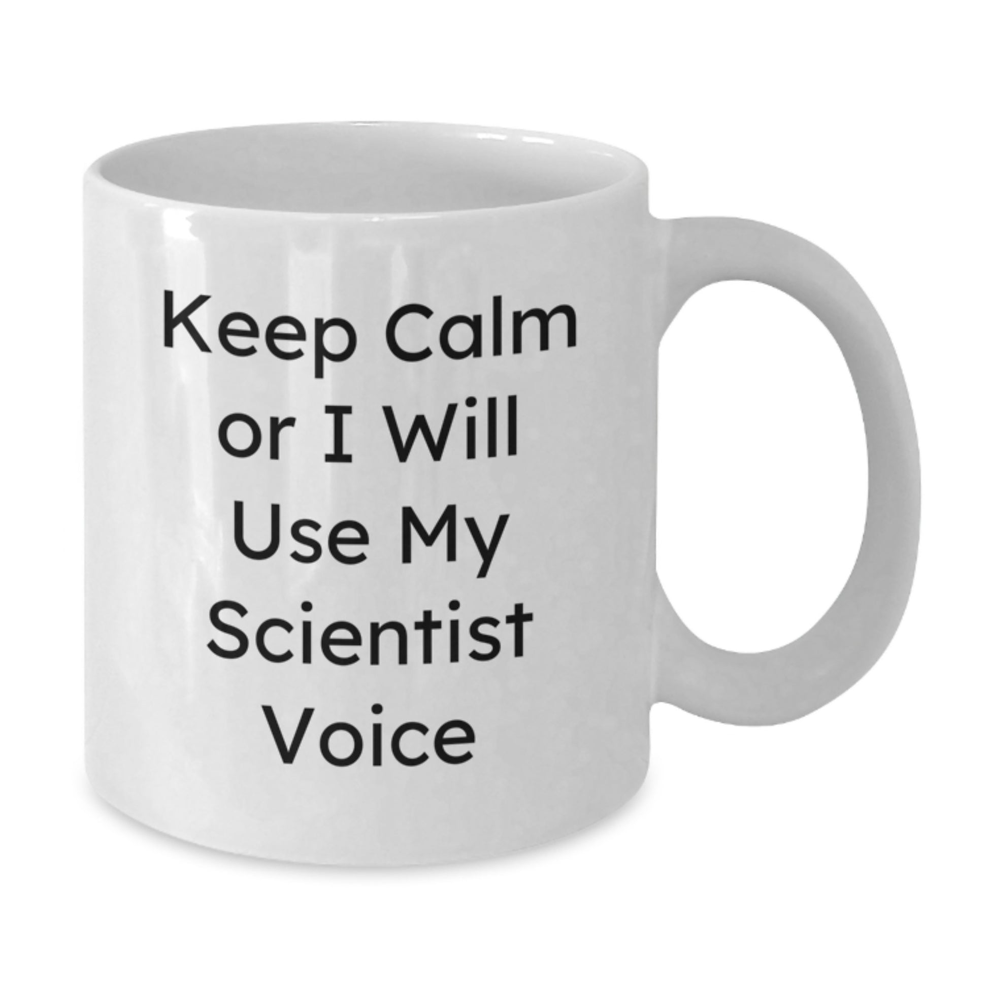 Funny Scientist Gifts from Men - Gifts for Scientist Mom - White Coffee Mug - 'Keep Calm Or I Will Use My Scientist Voice' Funny White Coffee Mug - Additional