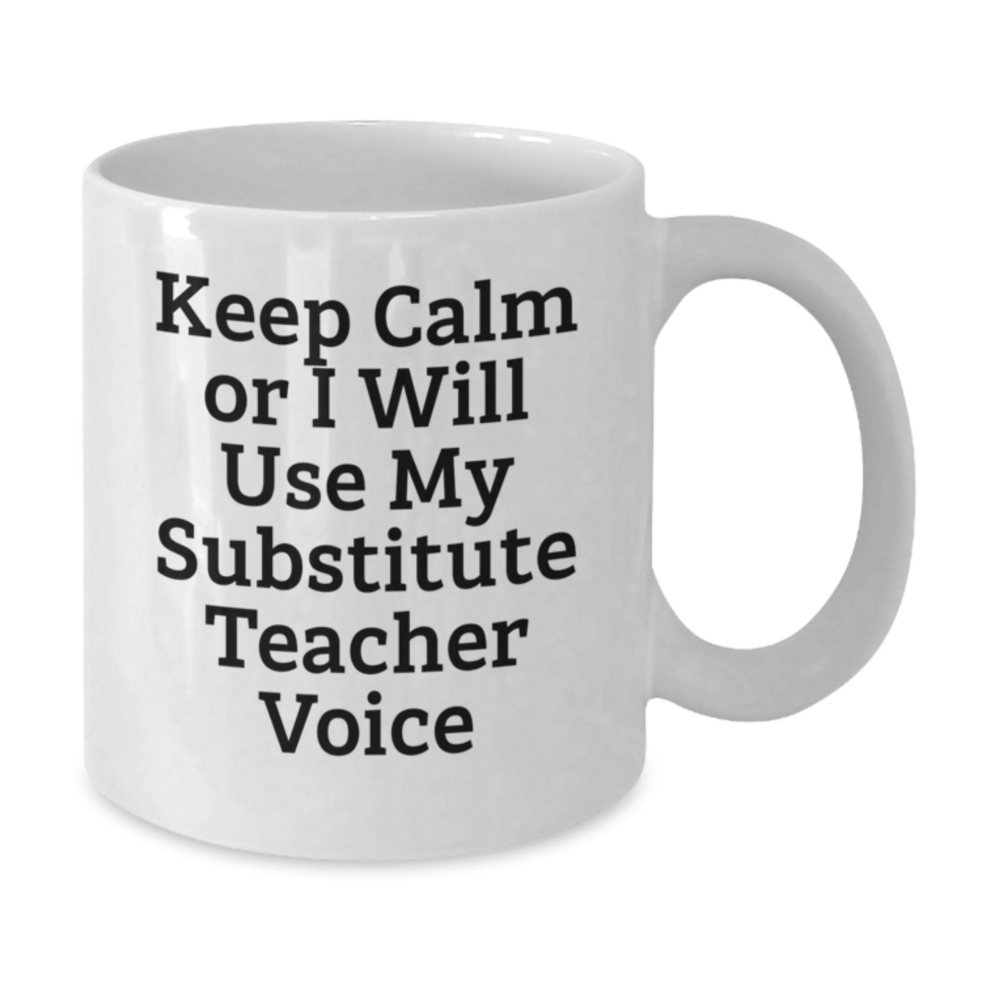 Funny Substitute Teacher Gifts for Men from Friends, White Coffee Mug with 'Keep Calm Or I Will Use My Substitute Teacher Voice', Christmas Unique Gifts - Additional