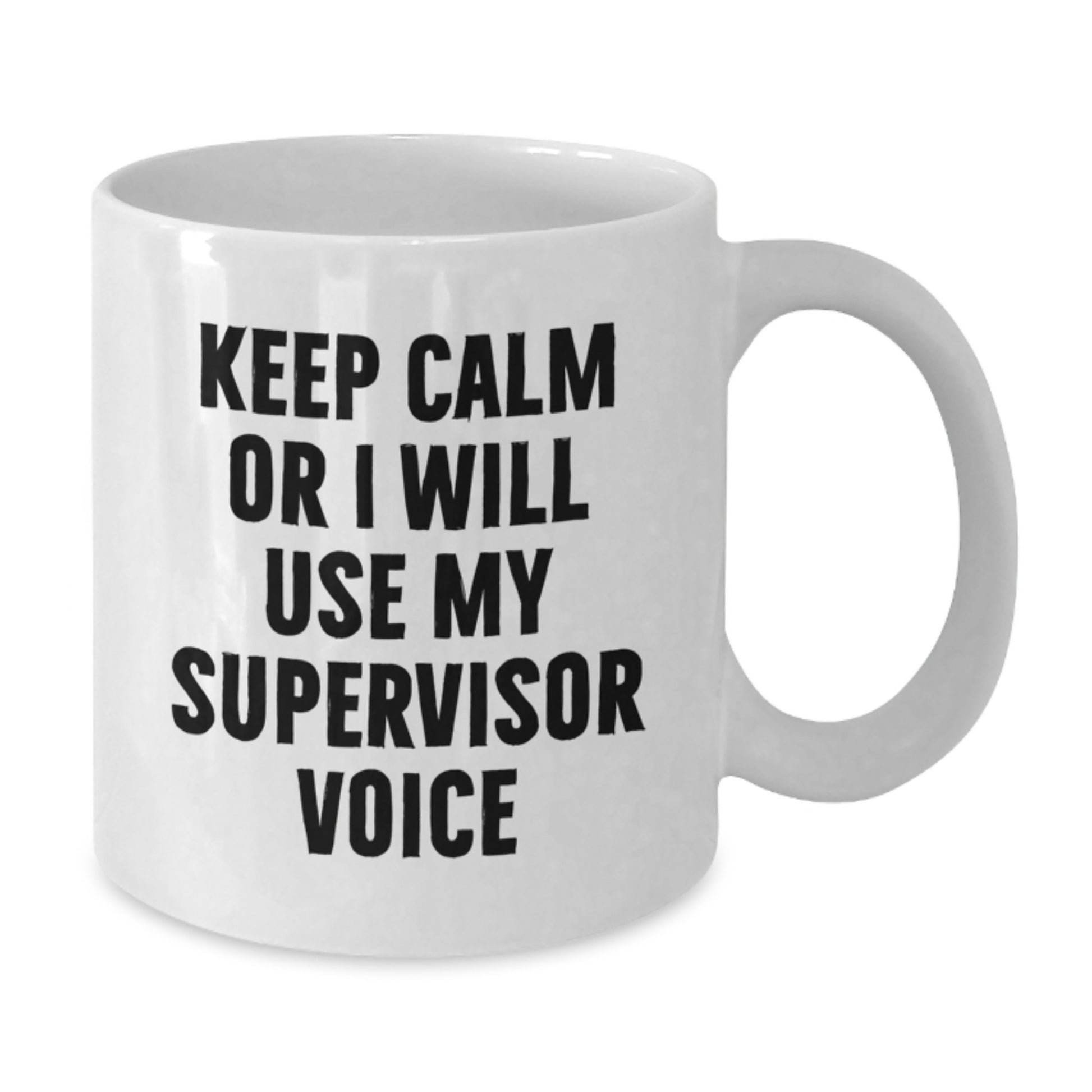 Funny Gifts from Friends for Supervisor - White Coffee Mug with Keep Calm Or I Will Use My Supervisor Voice - Valentine's Unique Gifts - Additional