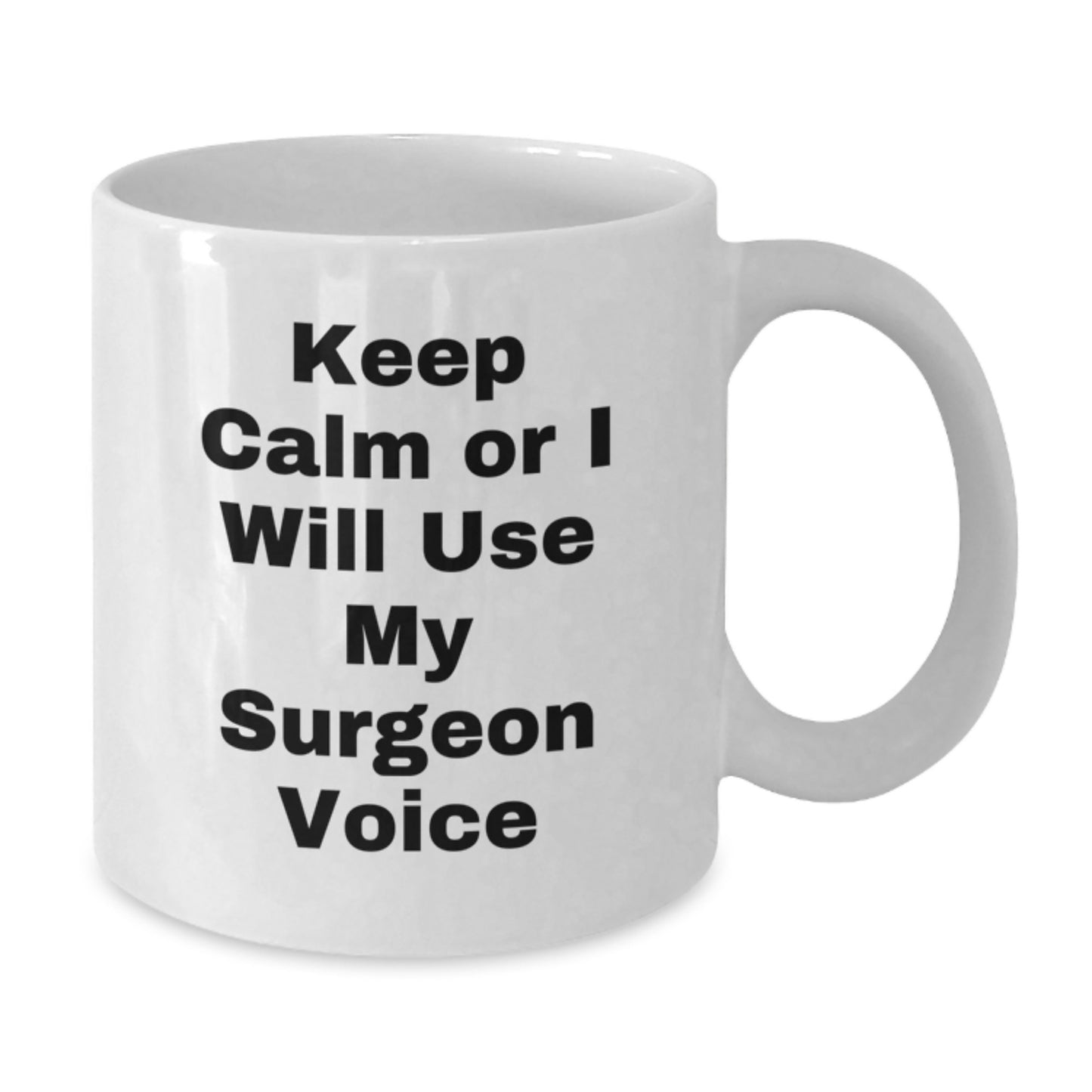 Funny Surgeon Gifts for Men from Friends - White Coffee Mug - Keep Calm Or I Will Use My Surgeon Voice - Additional