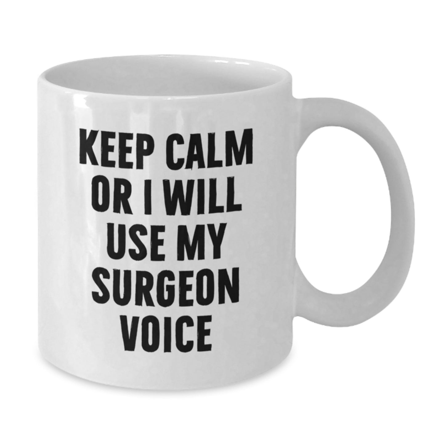 Funny Gift from Family, Unique Surgeon White Coffee Mug, Keep Calm Or I Will Use My Surgeon Voice - Additional
