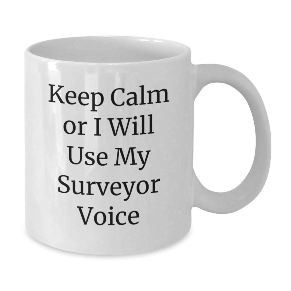 Funny Surveyor Gifts for Surveyor Friends and Family - Keep Calm Or I Will Use My Surveyor Voice White Coffee Mug, White, 11oz, 15oz - Additional