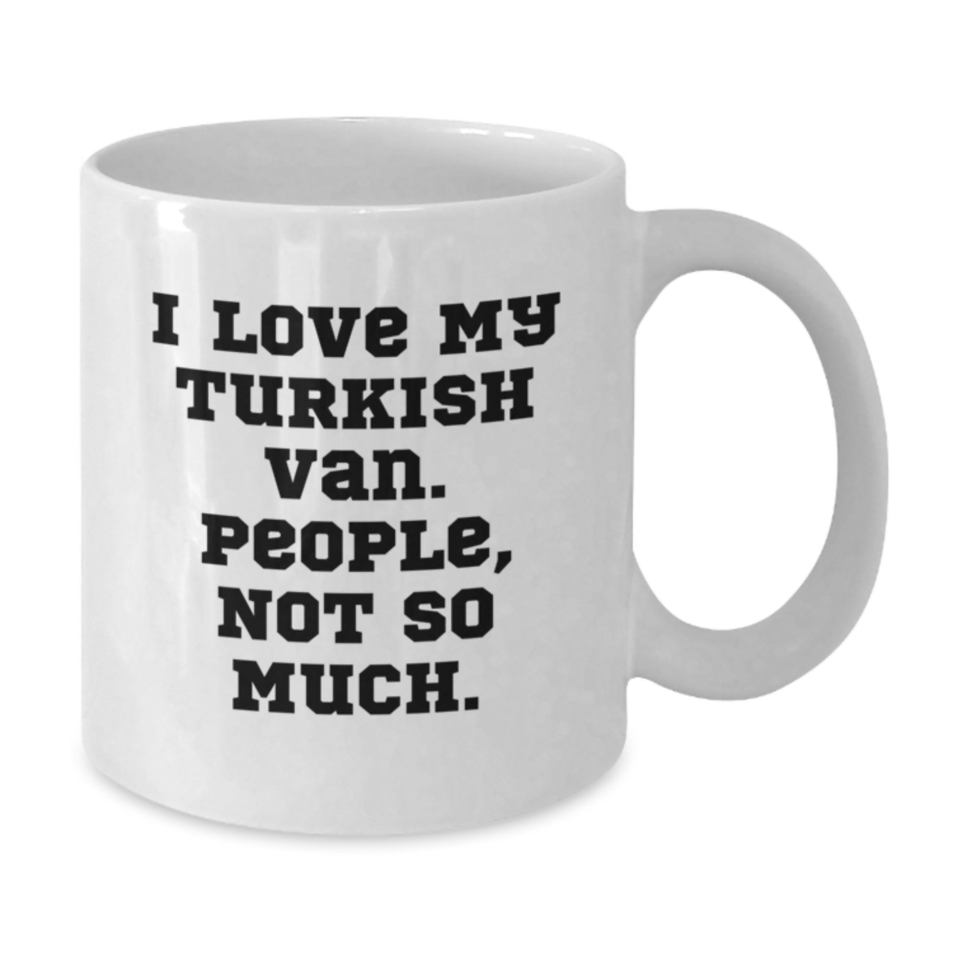 Turkish Van Cat Lover Gifts from Friends for Christmas Unique Mugs, Funny Quote I Love My Turkish Van People Not So Much - Additional