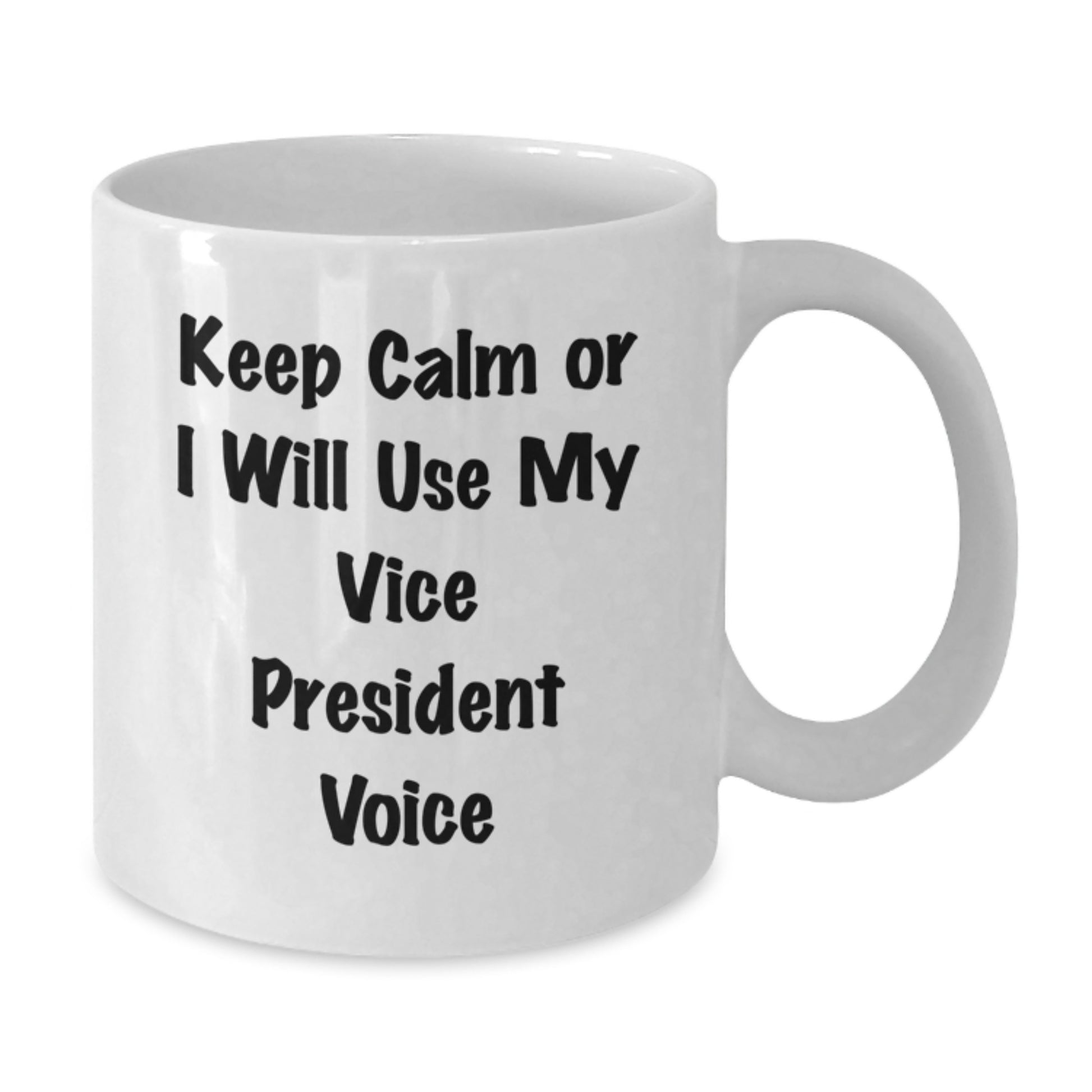 Funny Vice President Gifts from Friends, White Coffee Mug for Men, Women, or Coworkers - Keep Calm Or I Will Use My Vice President Voice - Additional