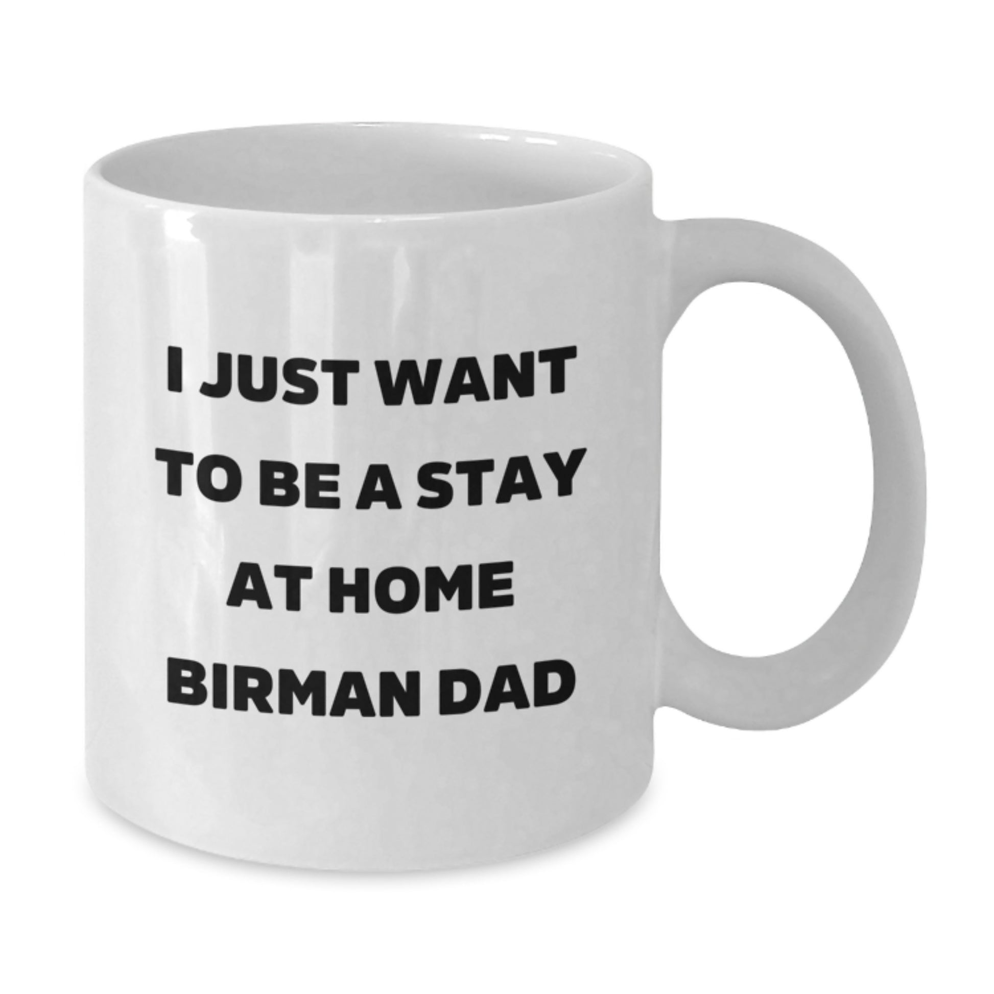 Funny Birman Cat Gifts for New Dads, White Coffee Mug, 'I Just Want To Be A Stay At Home Birman Dad', Gifts from Men, for Birman Cat Enthusiasts, Graduation Unique Gifts - Additional