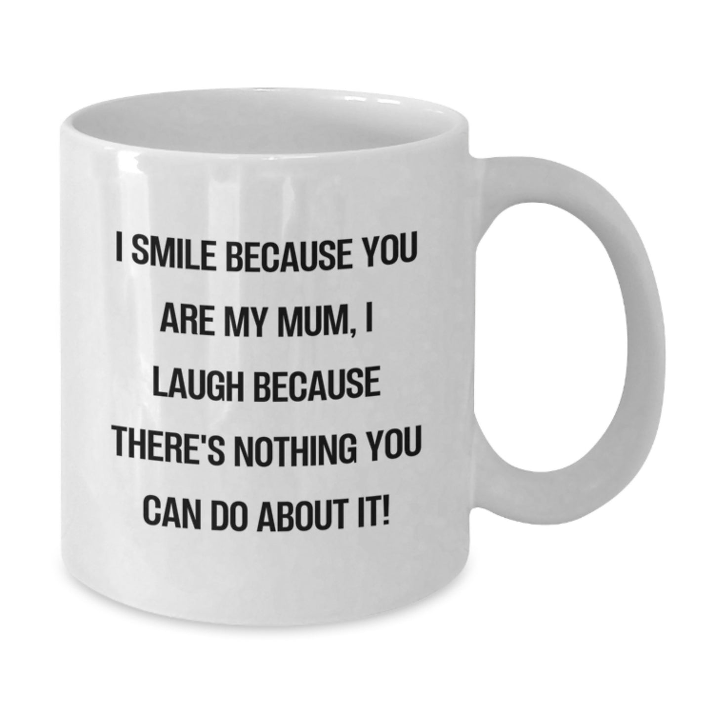 Funny Mum Gift, Unique White Coffee Mug, Gifts from Family for Mum's Christmas - I Smile Because You Are My Mum - Additional