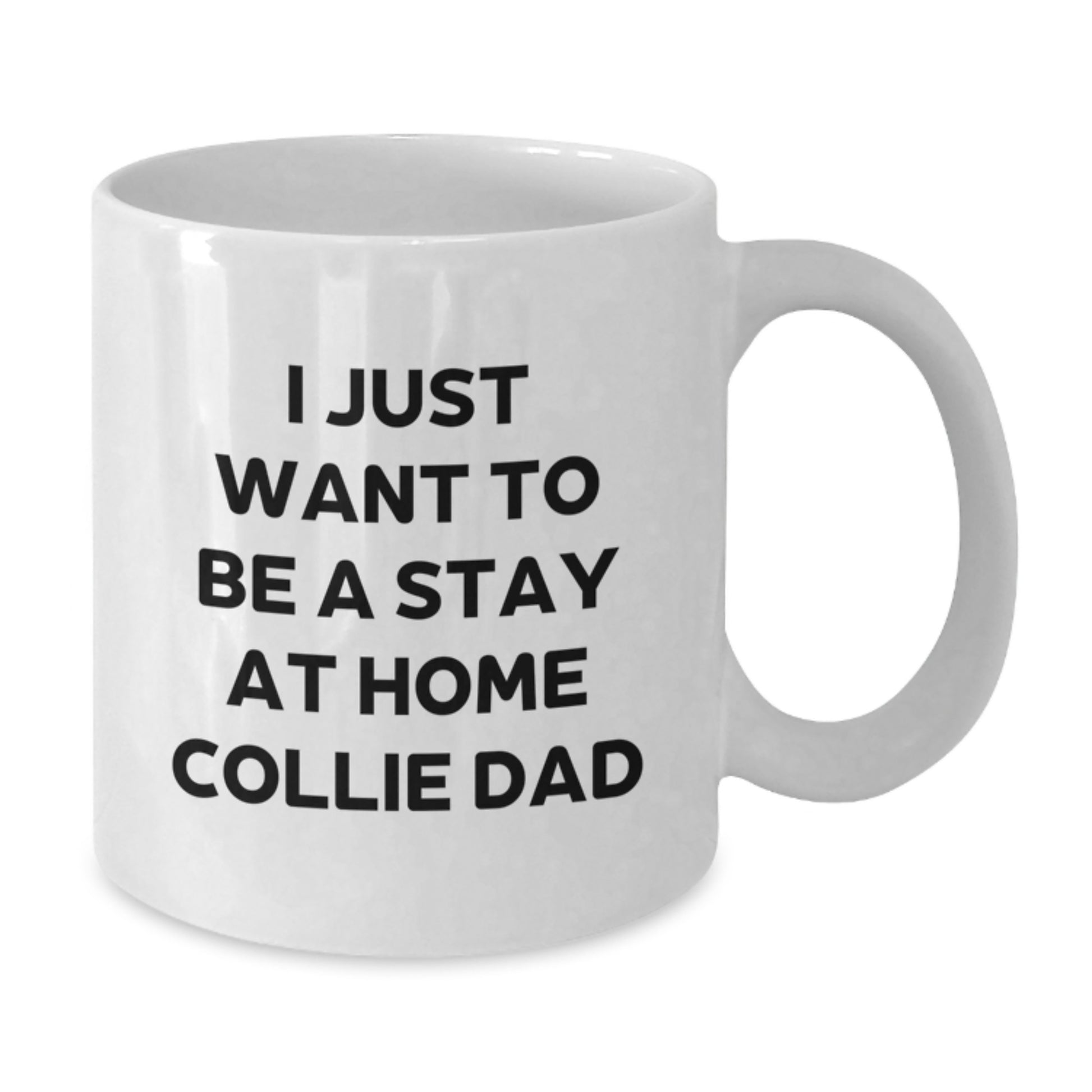 Funny Collie Dog Gifts for Men, Christmas Unique Mugs from Dad, 'I Just Want To Be A Stay At Home Collie Dad' White Coffee Mug - Additional