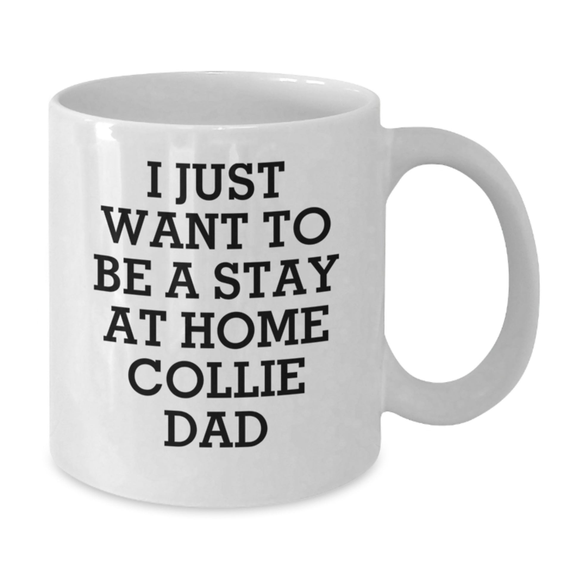 Funny Collie Dog Gifts from Dad for Men Women Friends Family - White Coffee Mug - I Just Want To Be A Stay At Home Collie Dad Valentine's Unique - Additional