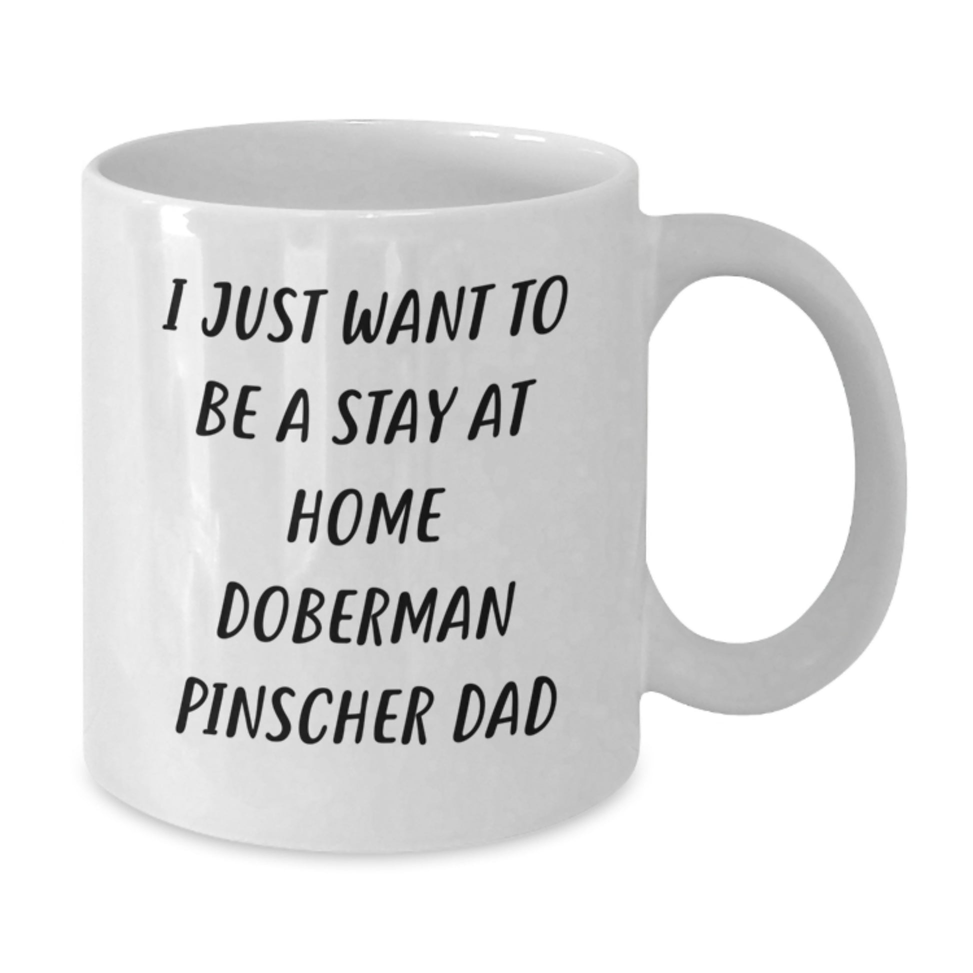 Funny Doberman Pinscher Dog Gift For Him, White Coffee Mug, I Just Want To Be A Stay At Home Doberman Pinscher Dad, Unique Christmas Unique Gifts From Men To Family - Additional