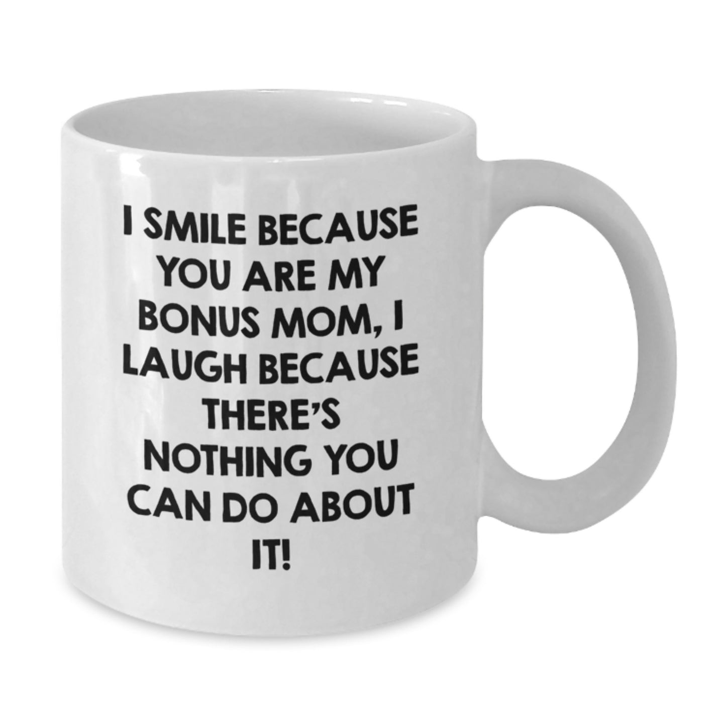 Funny Bonus Mom Gifts for Her, Unique White Coffee Mug for Christmas, I Smile Because You Are My Bonus Mom - Gifts from Family - Additional