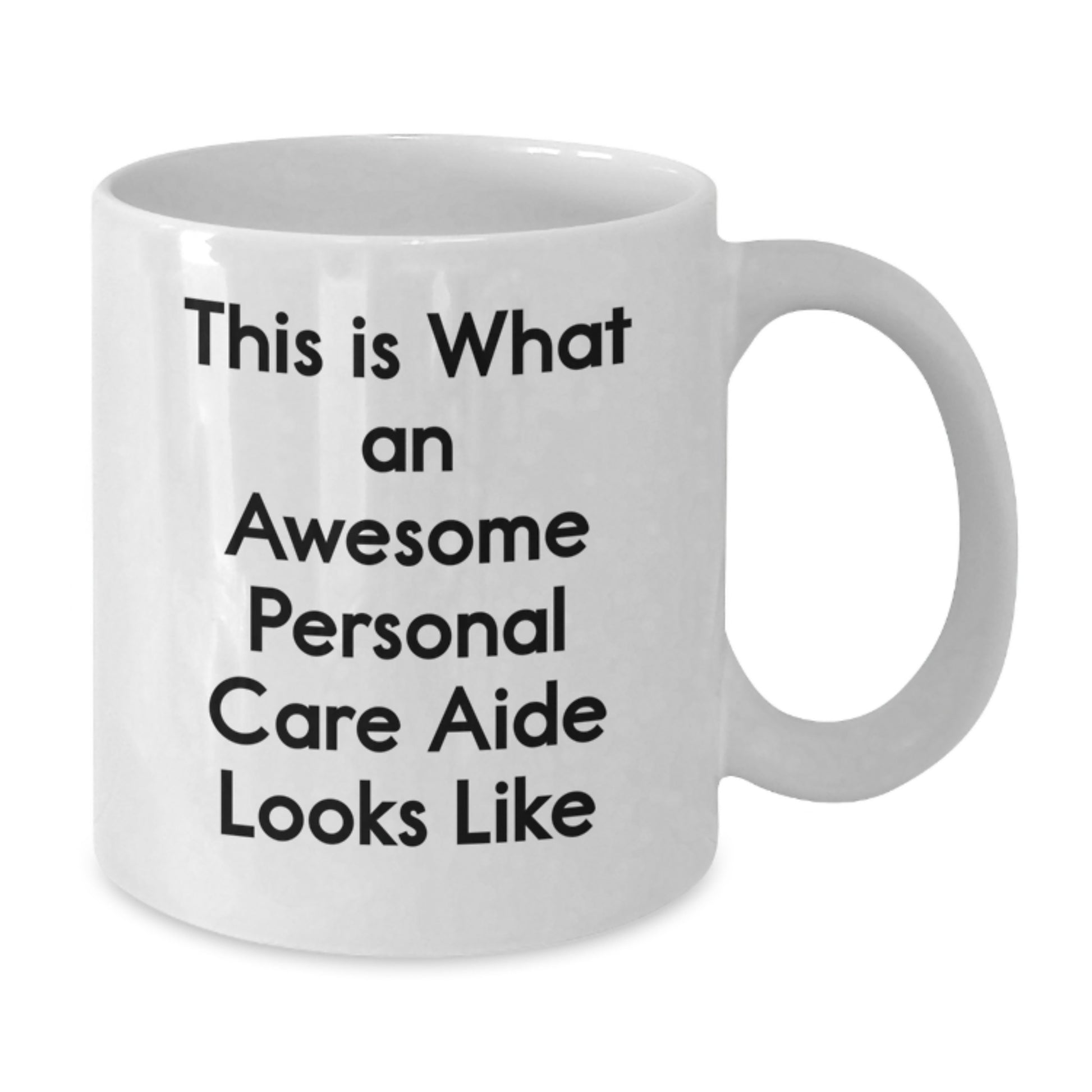 Funny Personal Care Aide Gifts from Friends to Awesome Personal Care Aides on Graduation Day - White Coffee Mug with Inspirational Quote, 11oz or 15oz Capacity, Ceramic, Microwave and Dishwasher Safe - Additional