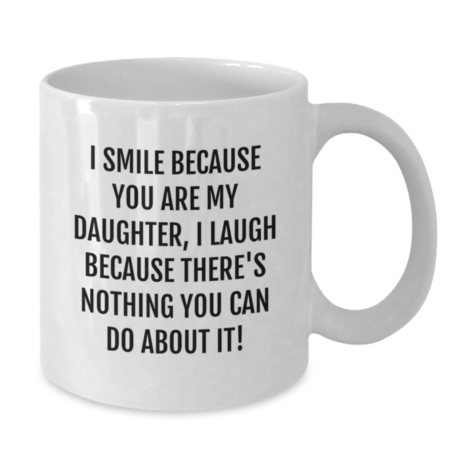 Funny Daughter Quotes Gifts from Mom to Daughter White Coffee Mug 11oz or 15oz - Additional
