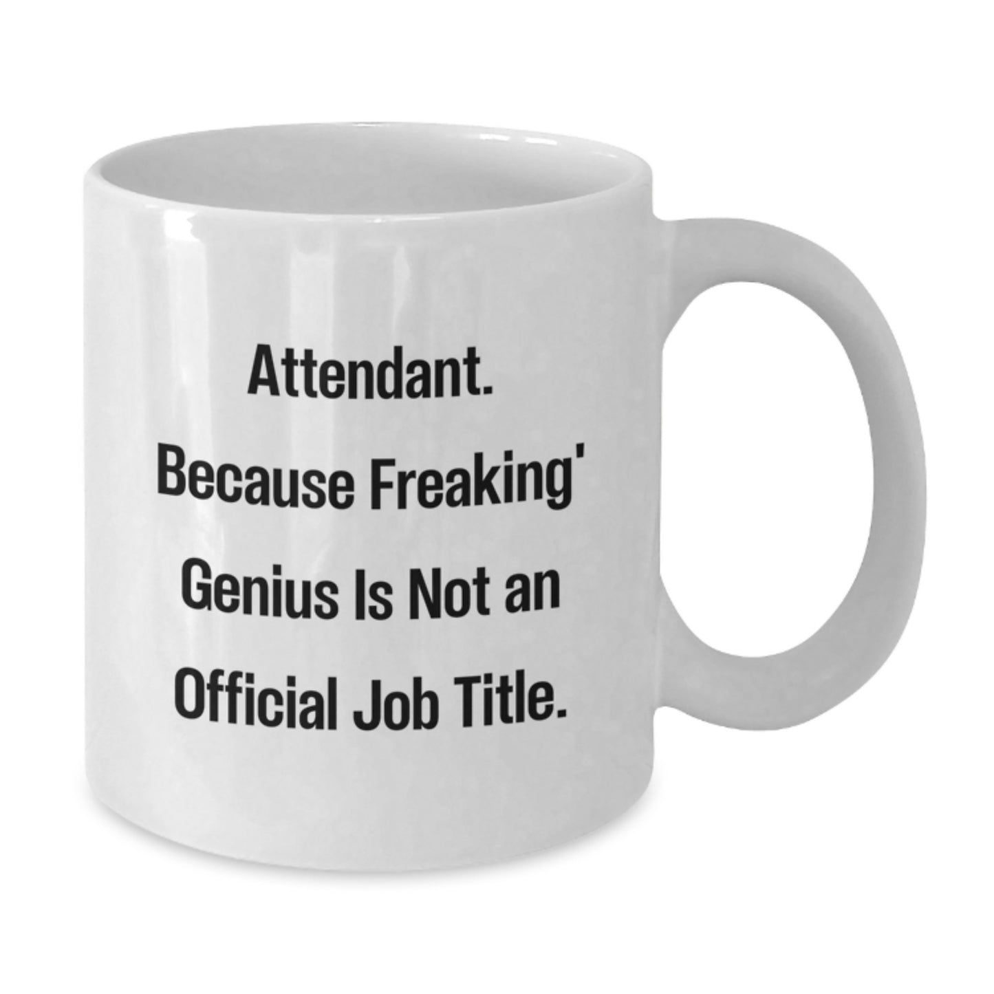 Funny Attendant Gifts, Christmas Unique Gifts from Friends, White Coffee Mug, 'Attendant. Because Freaking' genius Is Not An Official Job Title.' - Additional