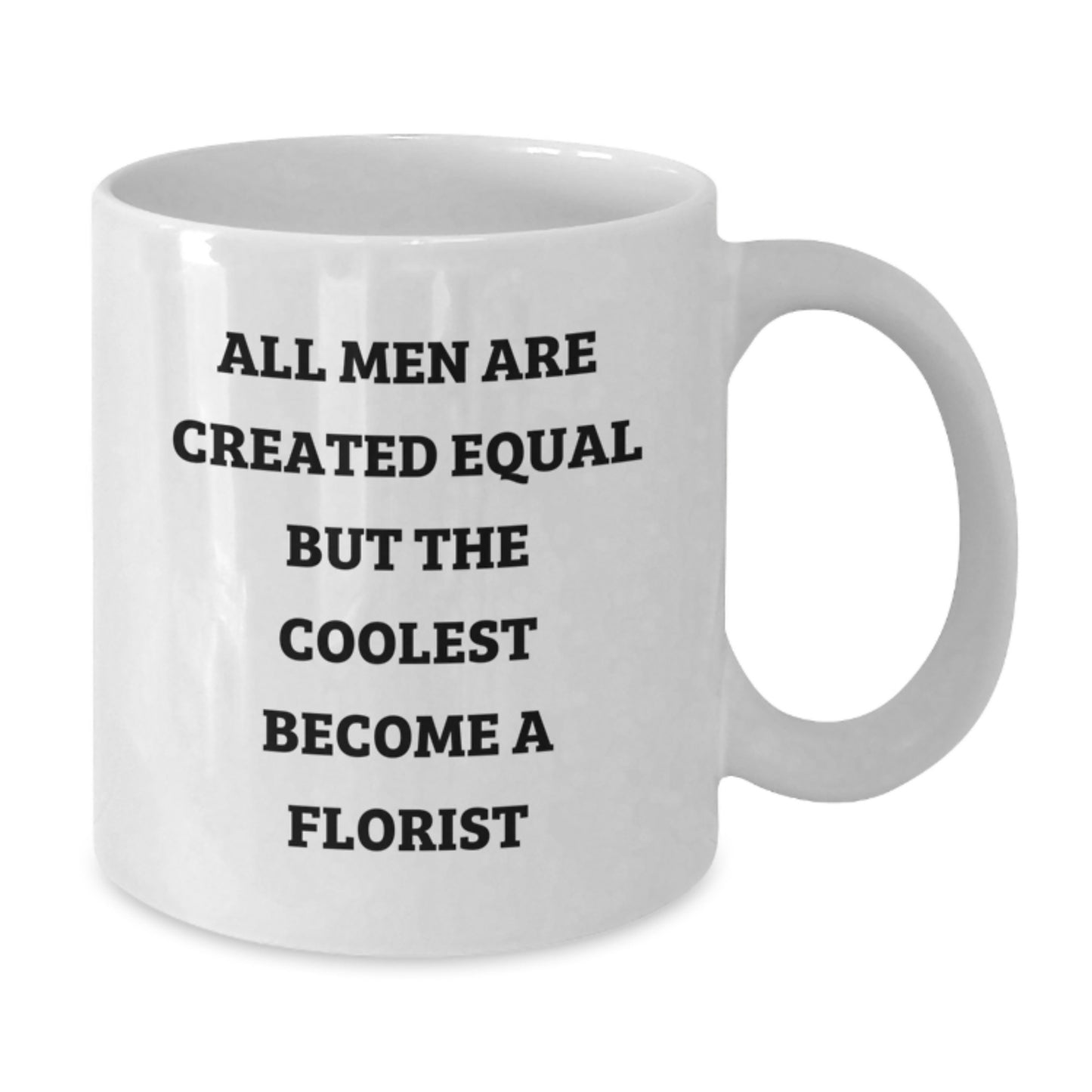 Funny Florist White Coffee Mug Gifts from Men for Florist Friends and Family - All Men Are Created Equal But The Coolest Become A Florist - Additional