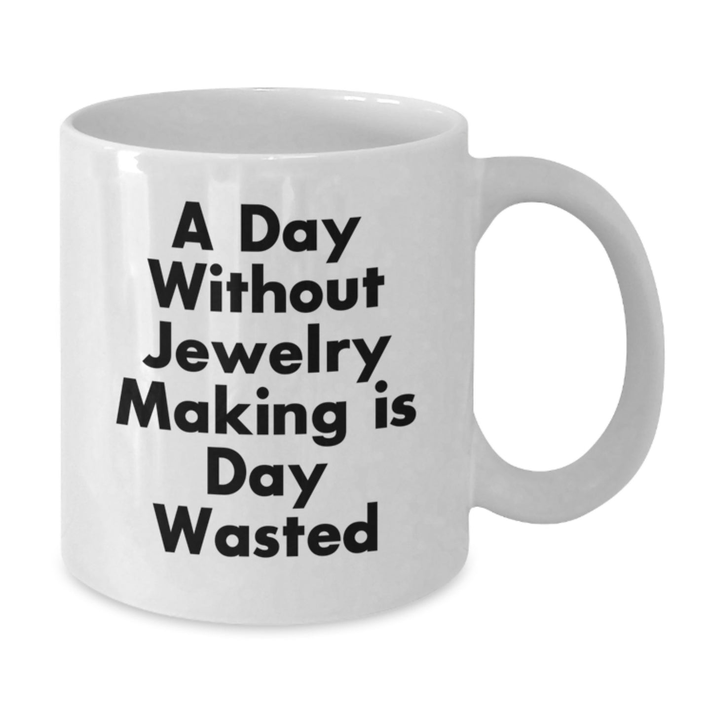 Jewelry Making Enthusiasts Gifts from Friends for Birthday Unique Jewelry Making Lovers, Funny White Coffee Mug, A Day Without Jewelry Making Is Day Wasted - Additional