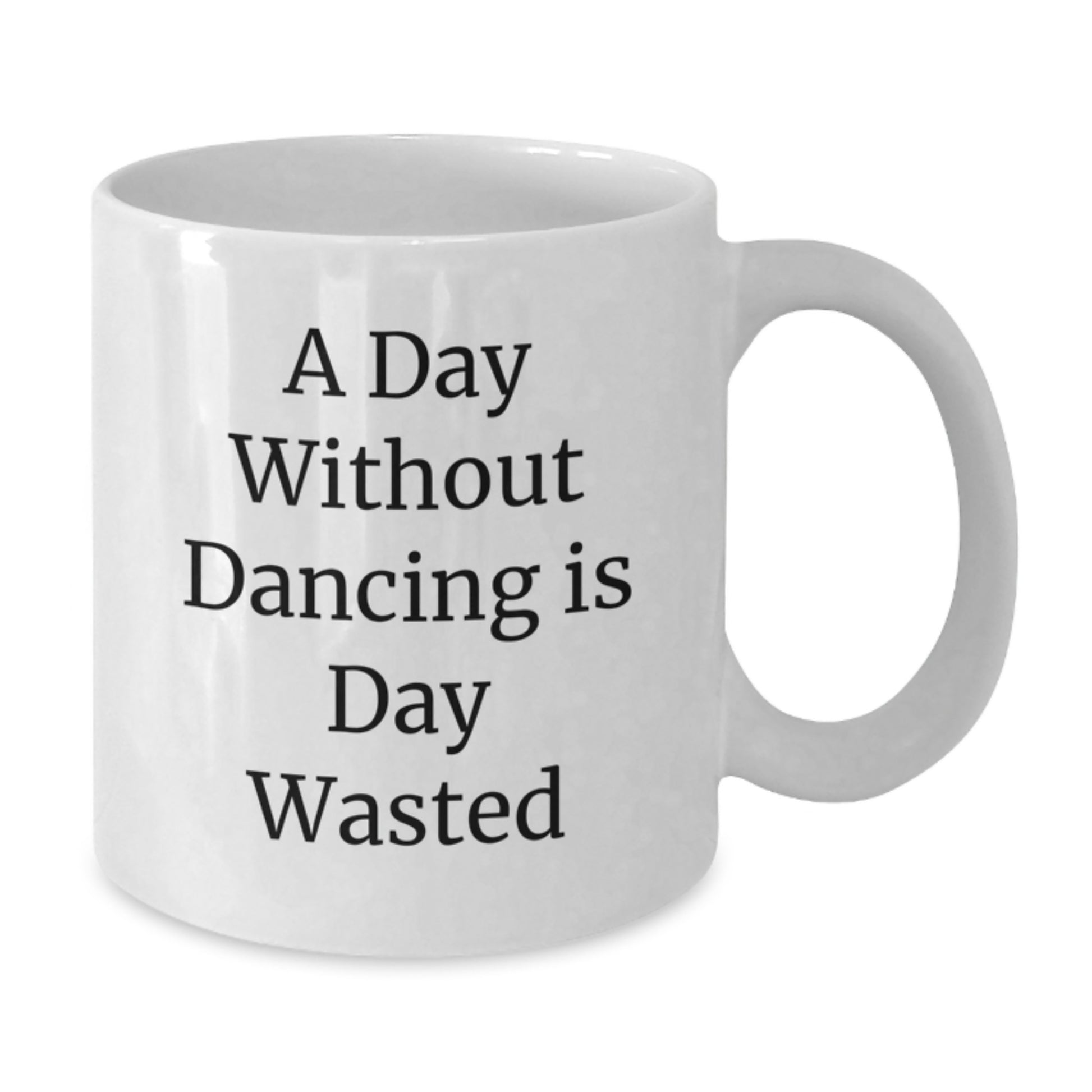 Dancing Gifts from Friends for Birthday Lover - A Day Without Dancing Is Day Wasted Funny Quote White Coffee Mug - Additional