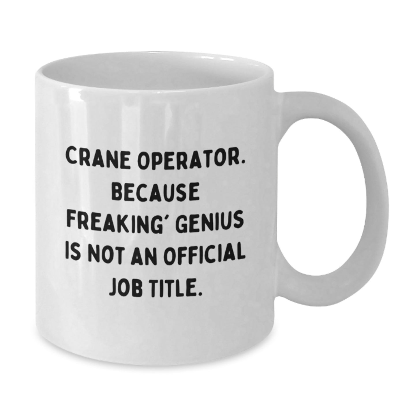 Funny Crane Operator Gifts for Him from Friends - White Coffee Mug Because Freaking genius Is Not An Official Job Title - Unique Birthday Unique Gifts - Additional