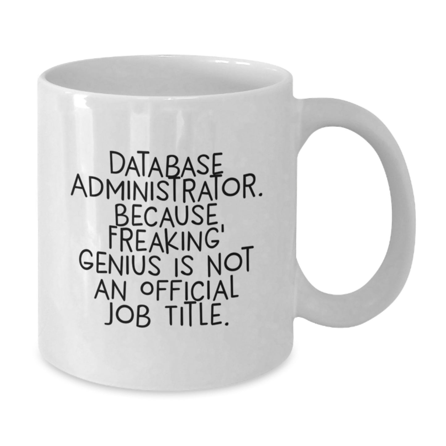 Funny Database Administrator White Coffee Mug, Gifts from Friends for Database Administrator, Unique Christmas Mug, 'Database Administrator. Because Freaking' genius Is Not An Official Job Title.' - Additional