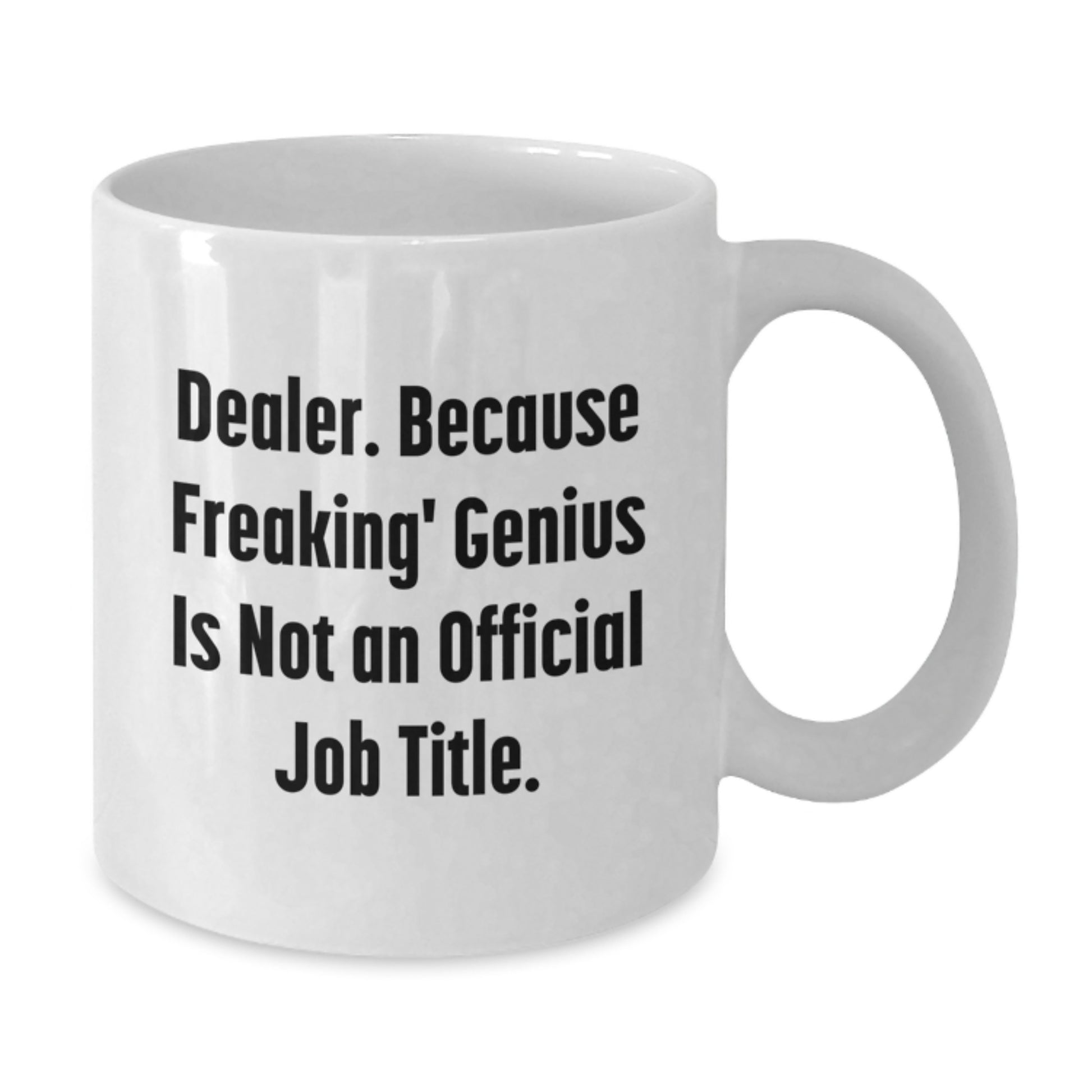 Funny White Coffee Mugs for Dealer Friends and Family, Gifts from Men to Women, Unique Christmas Unique Gifts - Additional