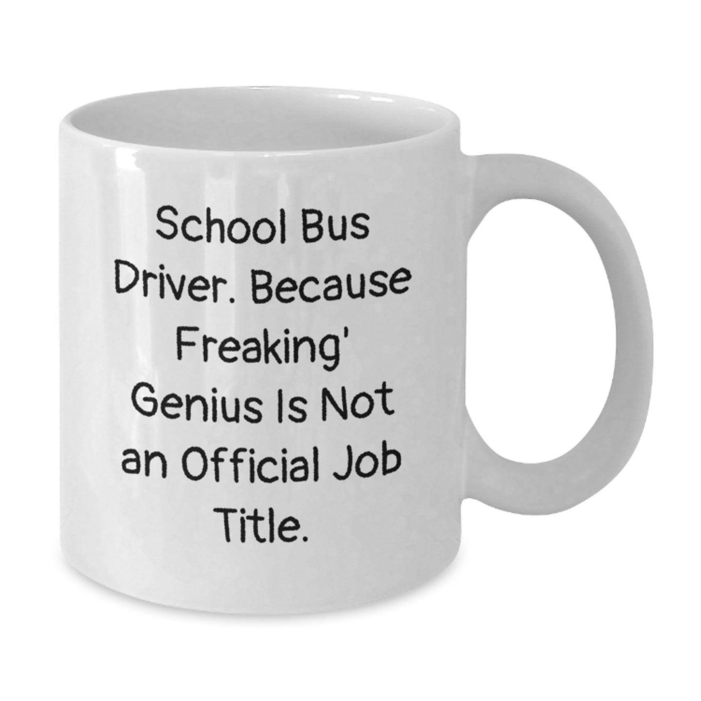Funny School Bus Driver Gifts from Men, White Coffee Mug for Valentine's Unique Gifts, Because Freaking' genius Is Not An Official Job Title. - Additional