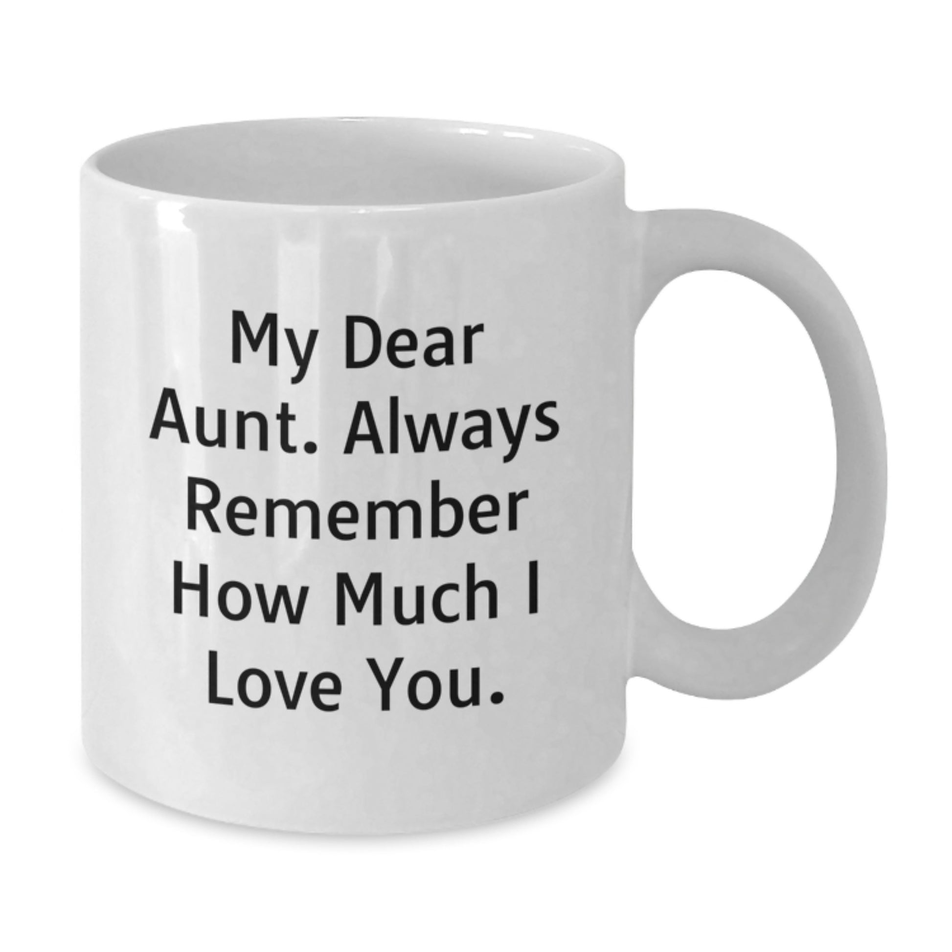 Aunt Gifts for Aunt - Funny White Coffee Mug, Graduation Unique Gifts from Men to Aunt, My Dear Aunt. Always Remember How Much I Love You. - Additional