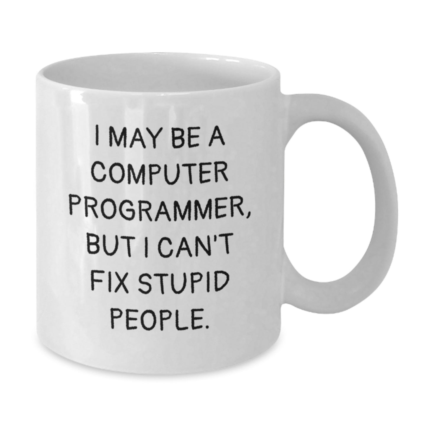 Funny Computer Programmer White Coffee Mug Gifts for Mom from Daughter - I May Be A Computer Programmer Mug - Additional