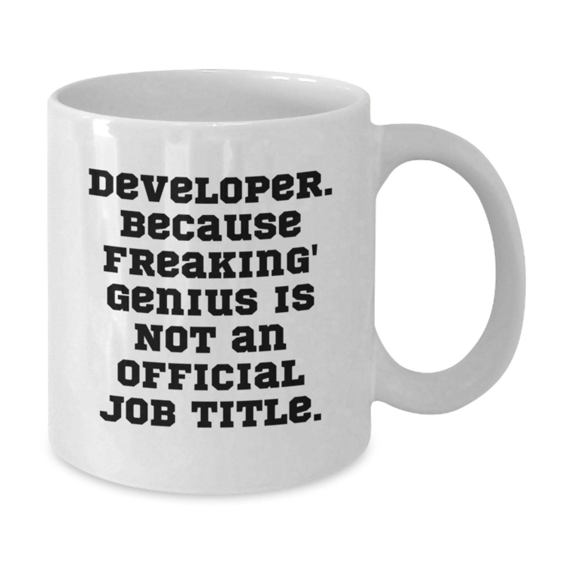 Funny Developer Gifts, Unique Graduation Presents from Friends to Developers, Inspirational White Coffee Mug - 'Developer. Because Freaking' genius Is Not An Official Job Title.' - Additional