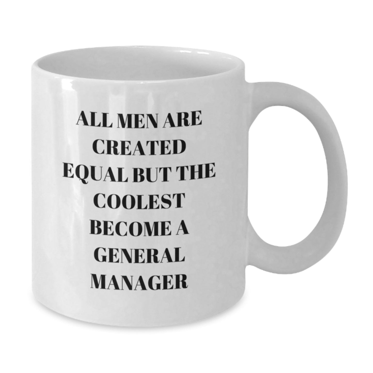 Funny General Manager Gifts for Men - White Coffee Mug from Friends, 'All Men Are Created Equal But The Coolest Become A General Manager' - Additional