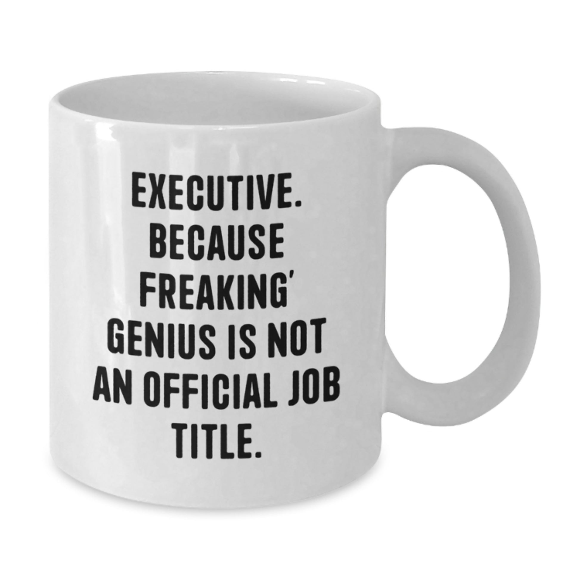 Funny Executive White Coffee Mugs Gifts for Him from Friends - White Coffee Mug, Executive - Additional