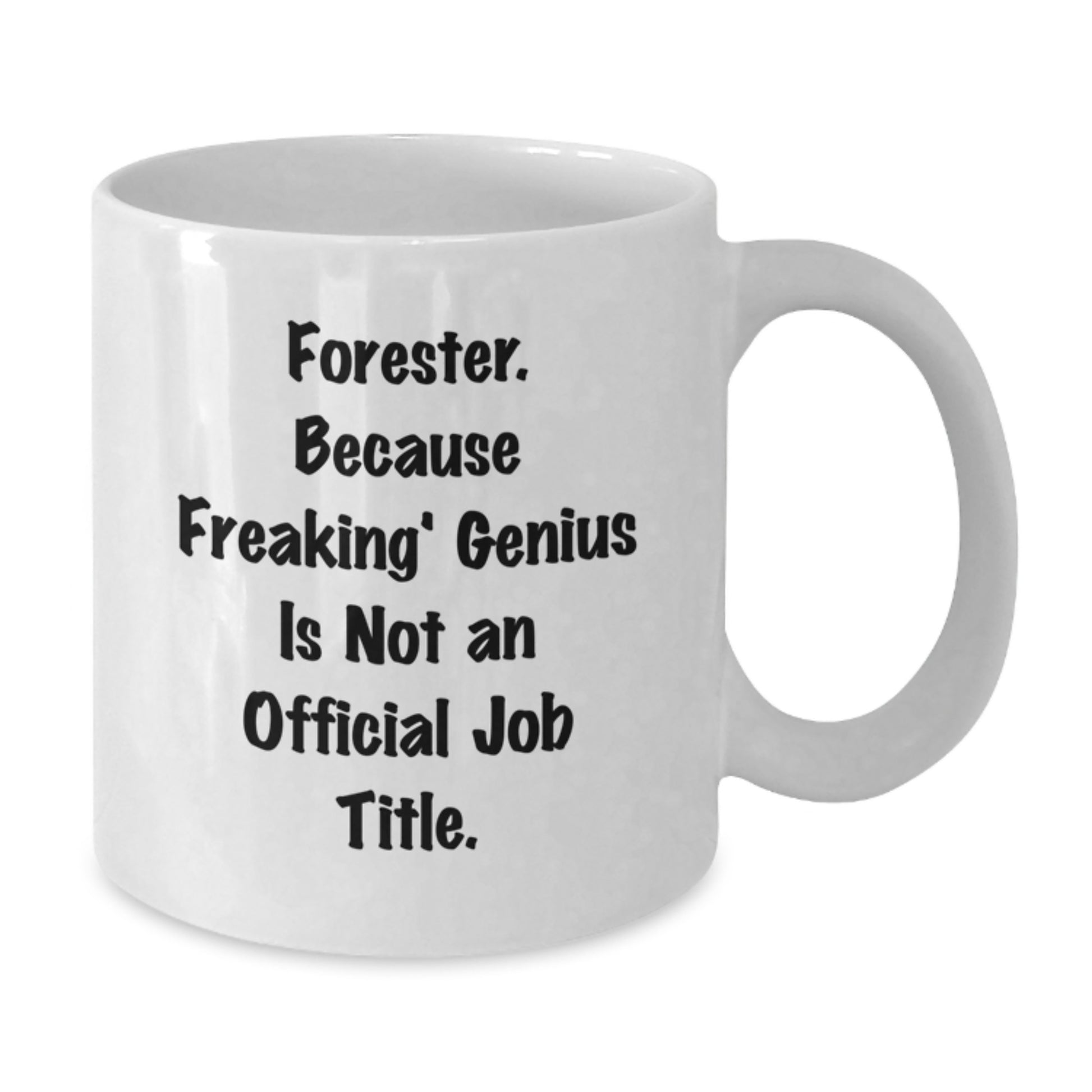Funny Forester Gifts for Men, Unique White Coffee Mug, 'Forester. Because Freaking genius Is Not An Official Job Title.', Christmas Unique Gifts from Friends - Additional