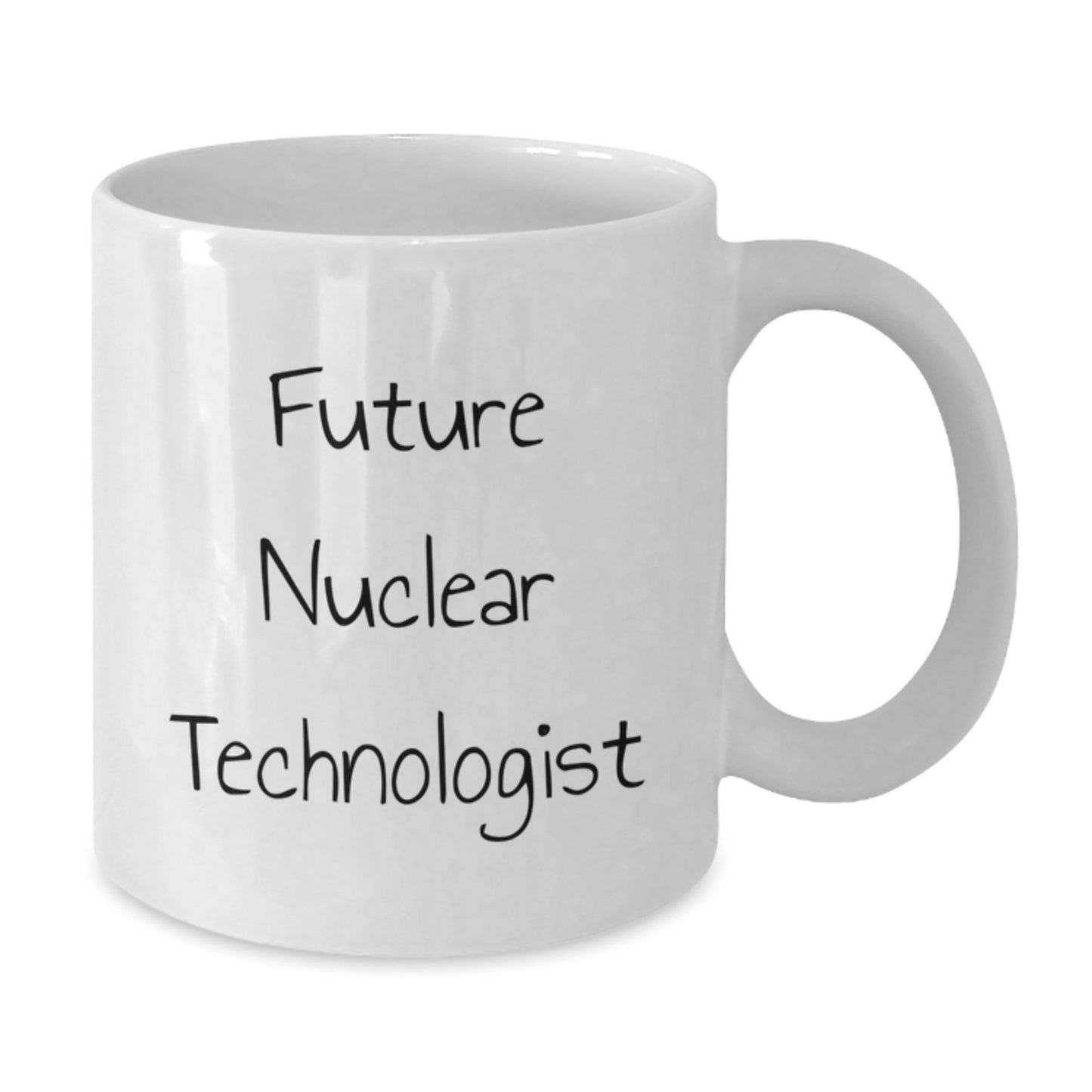 Funny Nuclear Technologist White Coffee Mug Gifts from Friends to Future Nuclear Technologist, Birthday Unique Gifts for Men, Women, Coworkers, Family - Nuclear Technologist Motivational - Additional