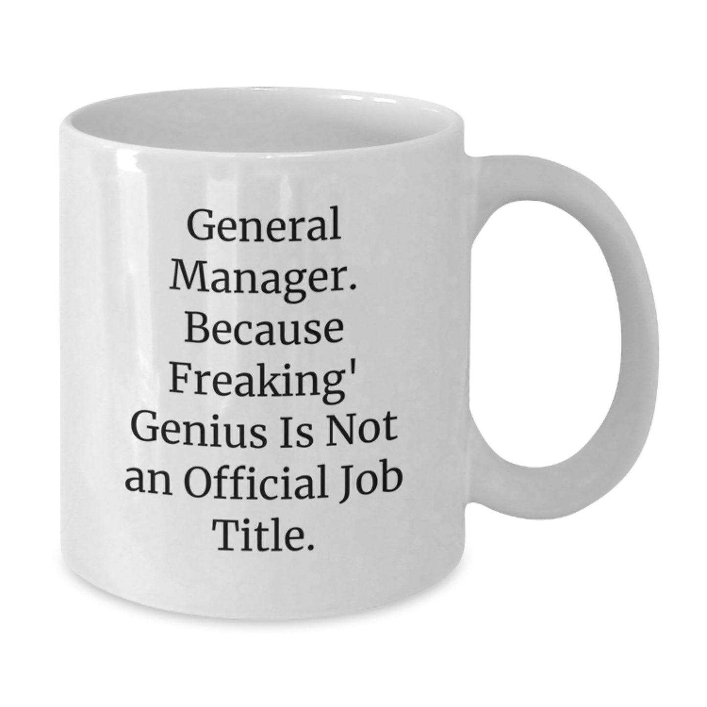 Gifts for General Manager, Funny White Coffee Mug, Quote: 'General Manager. Because Freaking' genius Is Not An Official Job Title.', White Ceramic Mug for Men, Christmas Unique Gifts - Additional